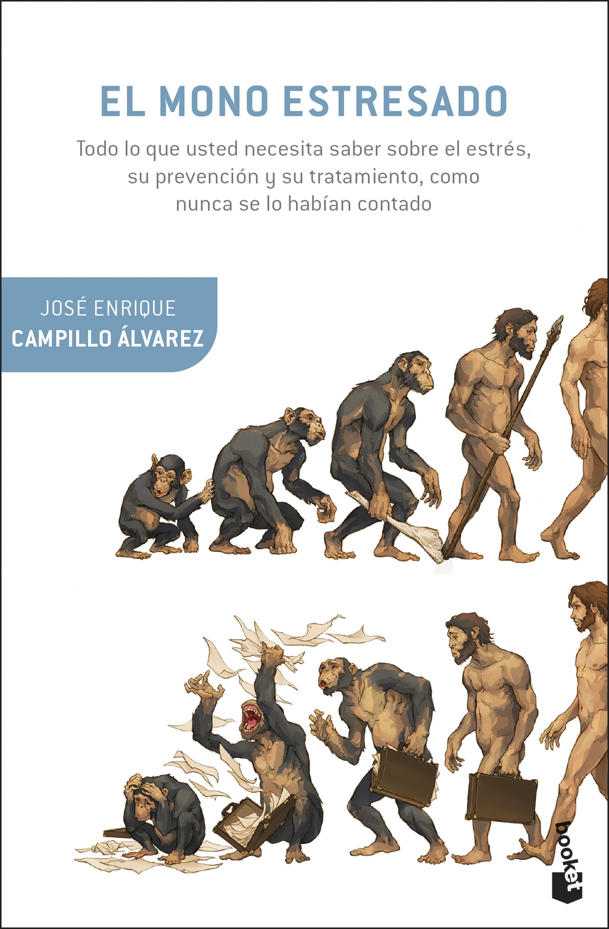 El mono estresado: Todo lo que usted necesita saber sobre el estrés, su prevención y su tratamiento, como nunca se lo habían contado. José Enrique Campillo Álvarez (Booket) 9788408294689 Imagen principal del producto