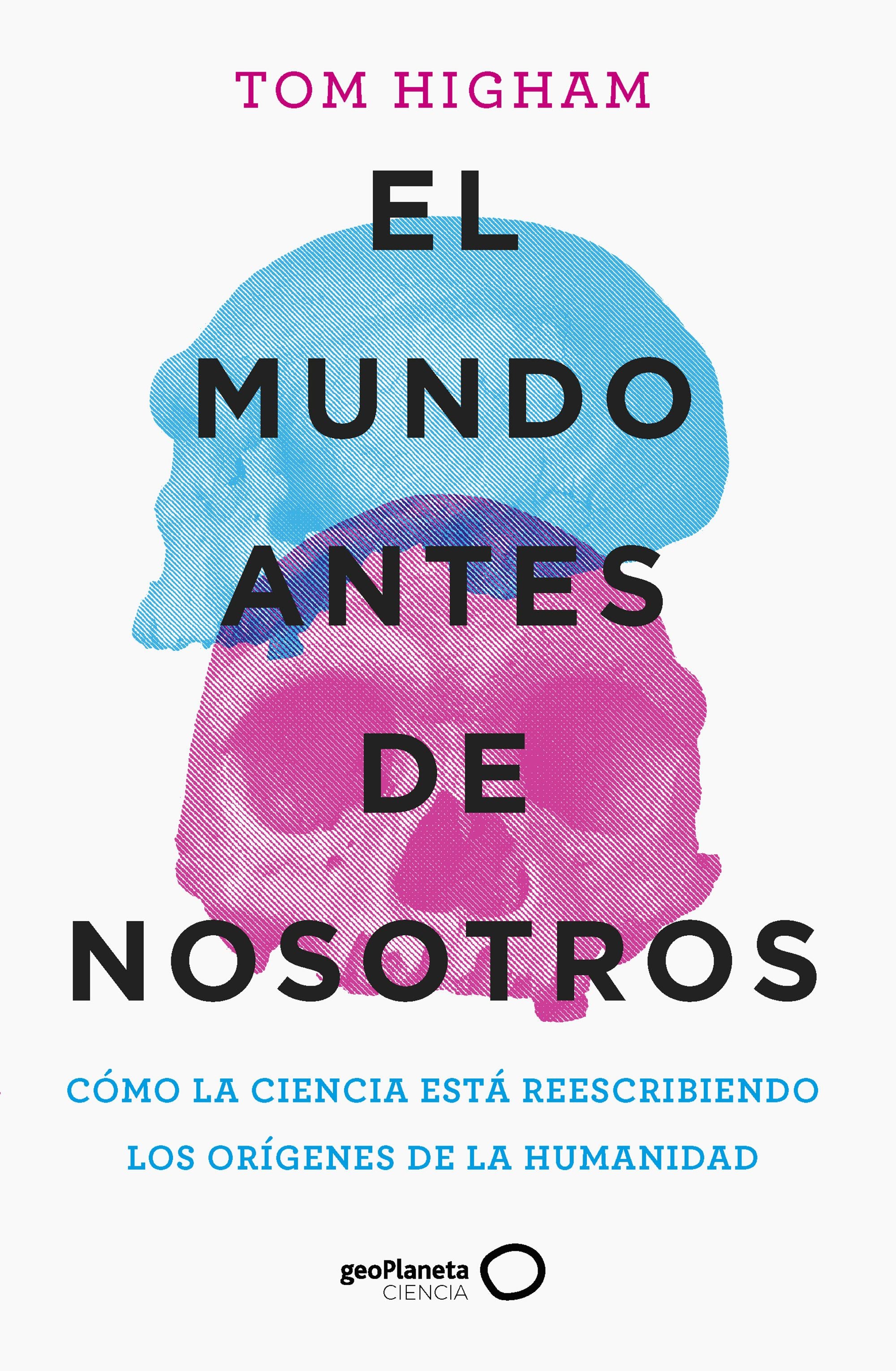 El mundo antes de nosotros. Tom Higham (GeoPlaneta) 9788408259947 Imagen principal del producto