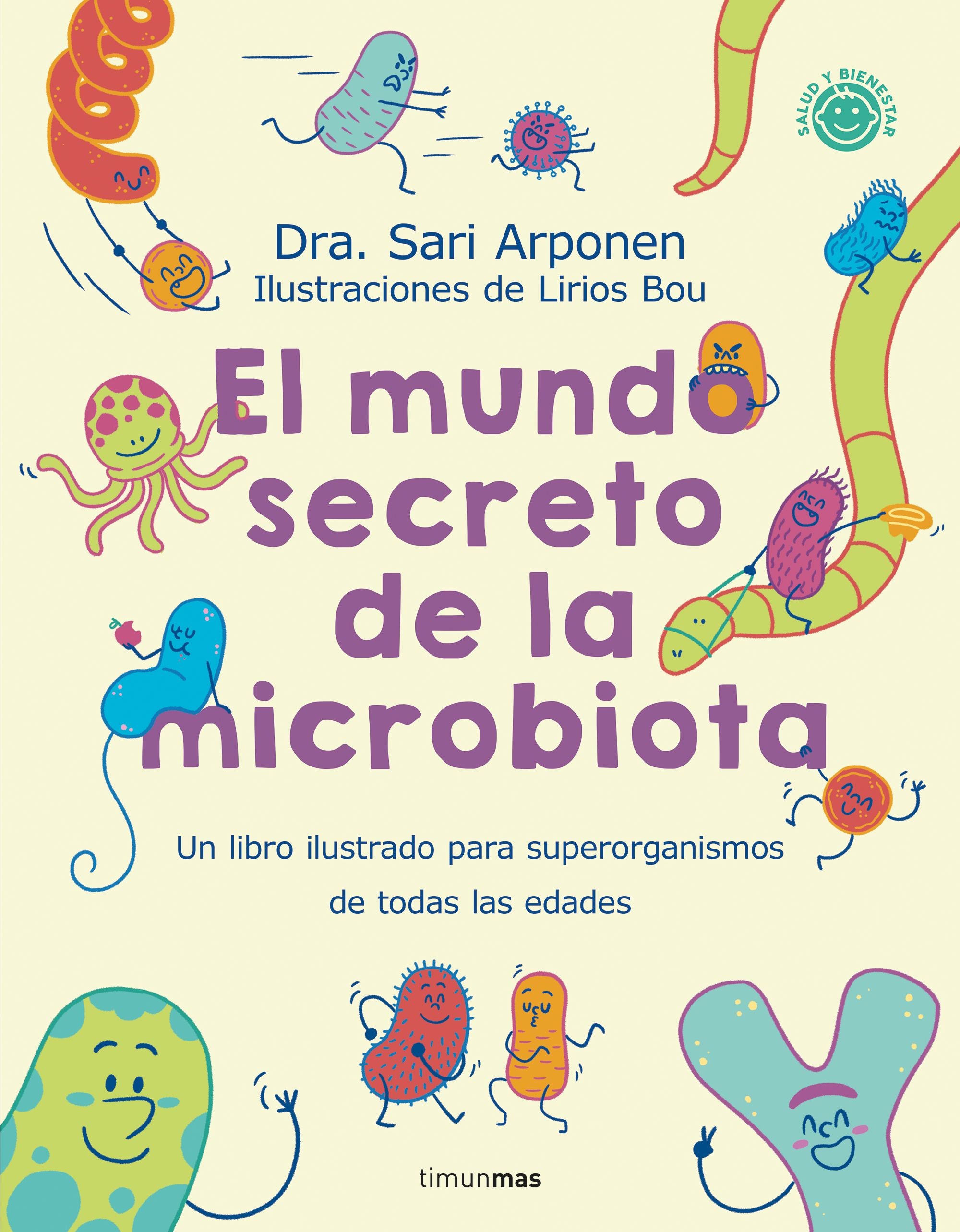 El mundo secreto de la microbiota: Un libro para superorganismos de todas las edades. Sari Arponen (Timun Mas Infantil) 9788408280125