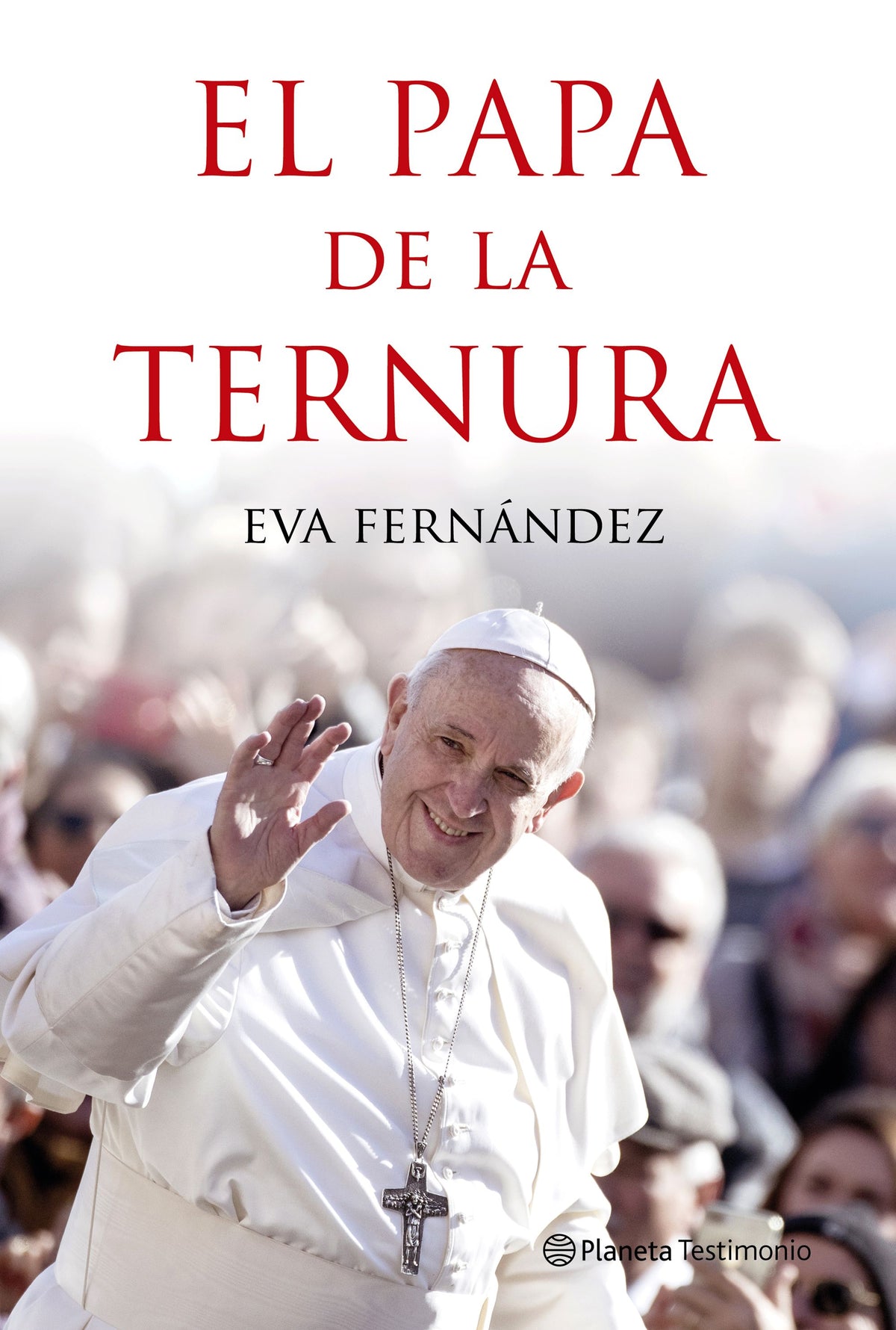El papa de la ternura. Eva Fernández (Editorial Planeta) 9788408210528