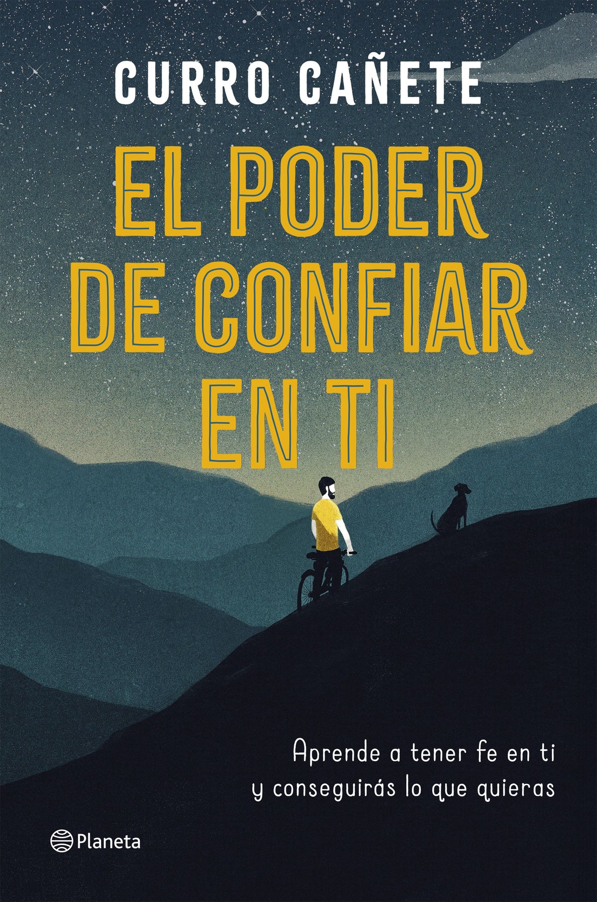 El poder de confiar en ti: Aprende a tener fe en ti y conseguirás lo que quieras. Curro Cañete (Editorial Planeta) 9788408205630