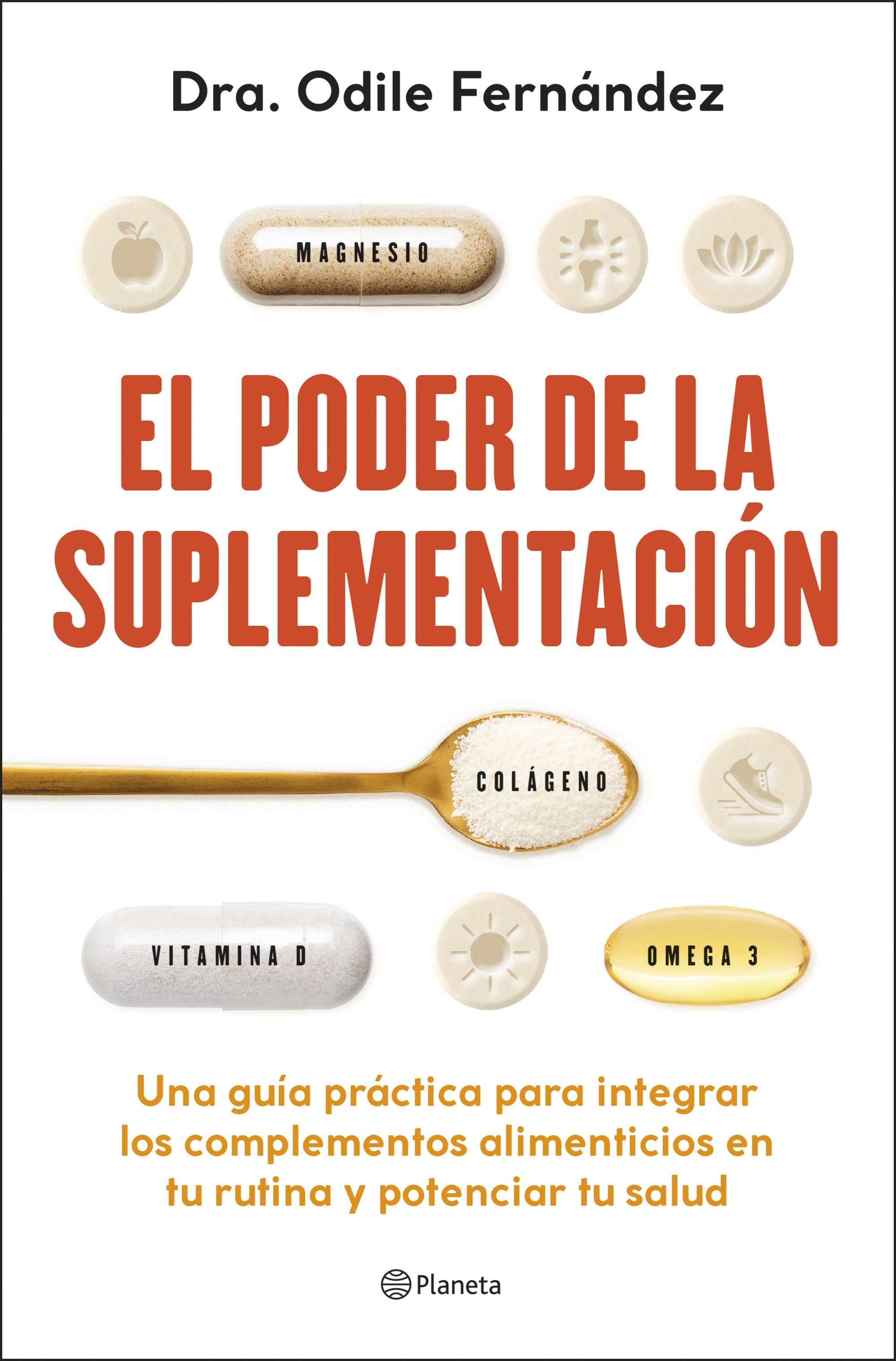 El poder de la suplementación: Una guía práctica para integrar los complementos alimenticios en tu rutina y potenciar tu salud. Odile Fernández (Editorial Planeta) 9788408315193
