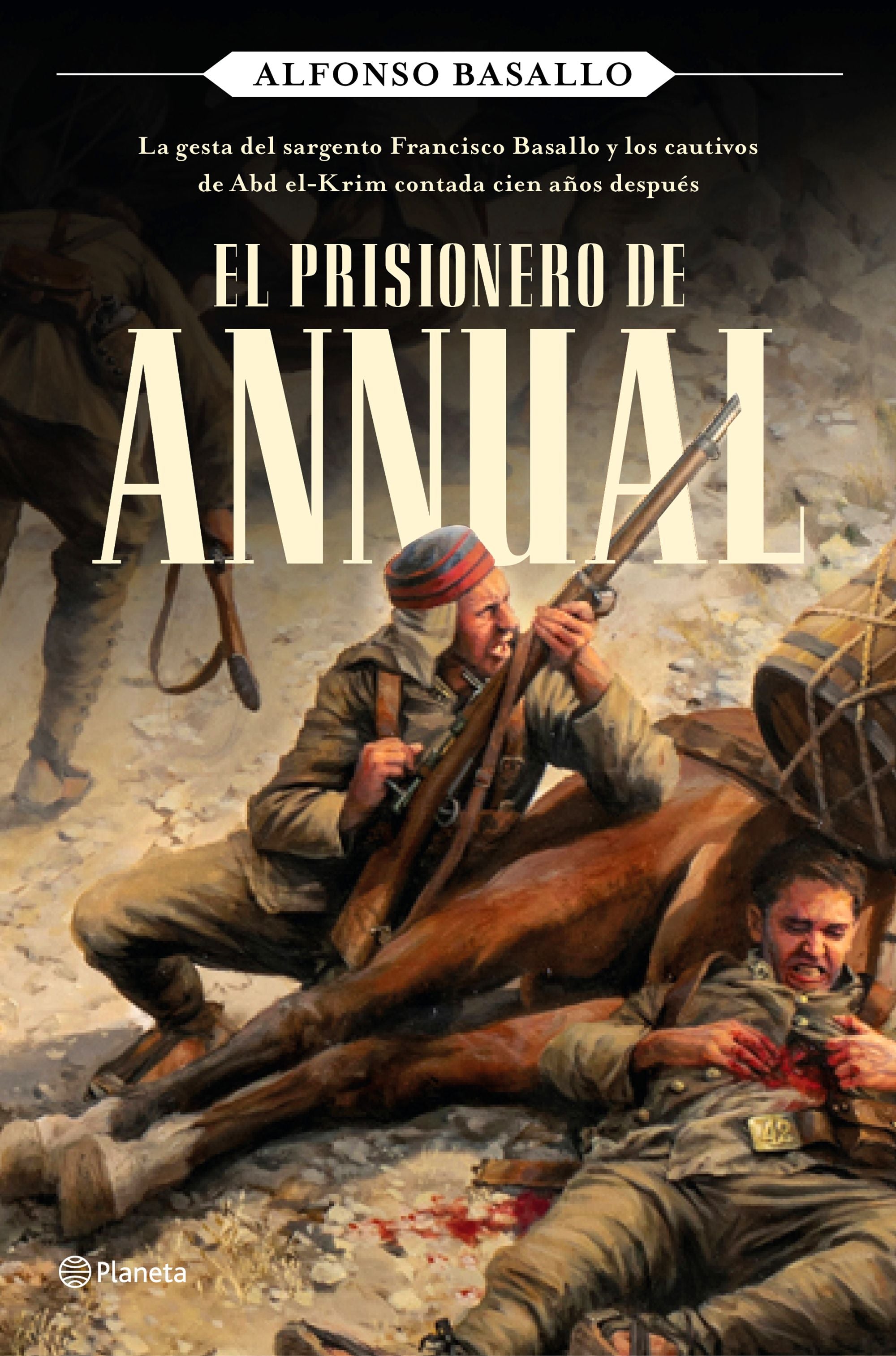 El prisionero de Annual: La gesta del sargento Francisco Basallo y los cautivos de Abd el-Krim contada cien años después. Alfonso Basallo (Editorial Planeta) 9788408243168 Imagen principal del producto