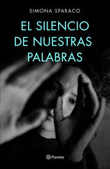 El silencio de nuestras palabras: Premio DeA Planeta Italia 2019. Simona Sparaco (Editorial Planeta) 9788408222699