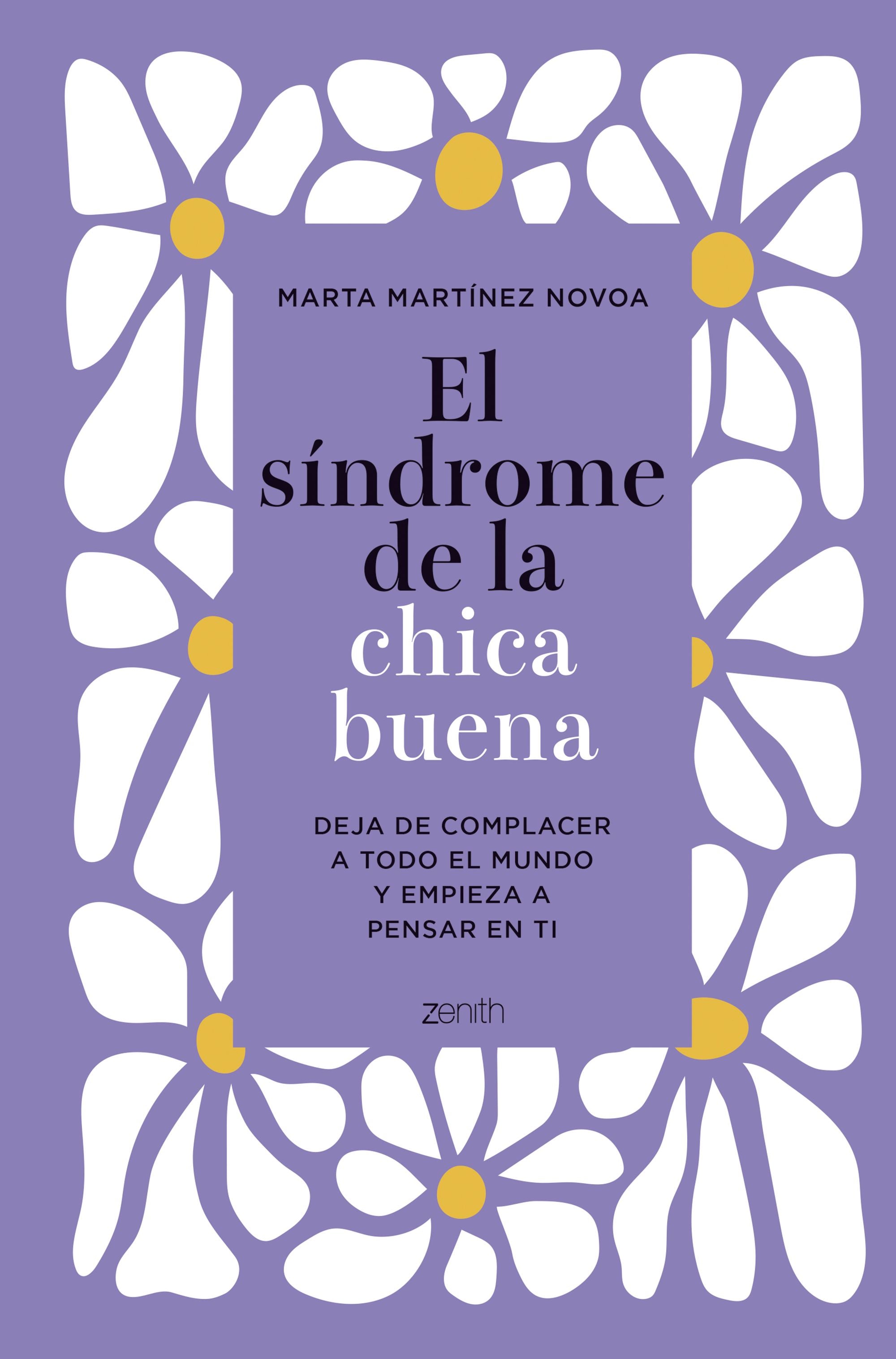 El síndrome de la chica buena. Edición especial: Deja de complacer a todo el mundo y empieza a pensar en ti. Marta Martínez Novoa (Zenith) 9788408305521 Imagen principal del producto