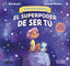 El superpoder de ser tú: 6 cuentos para cultivar la autoestima. Álex Rovira (Destino Infantil & Juvenil) 9788408291442