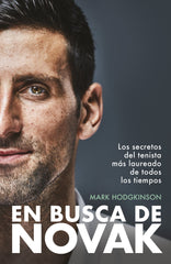 En busca de Novak: Los secretos del tenista más laureado de todos los tiempos. Mark Hodgkinson (GeoPlaneta) 9788408297567