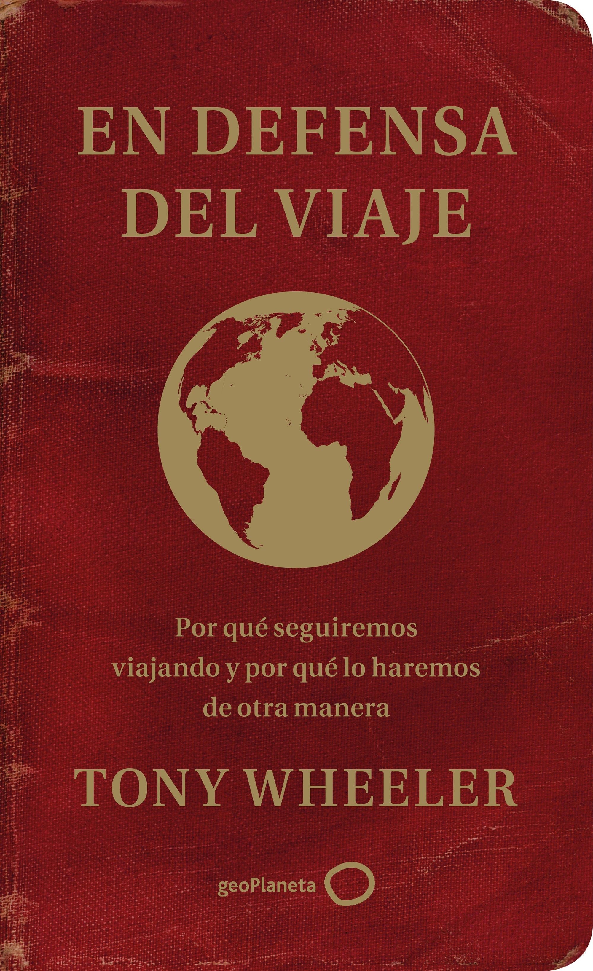 En defensa del viaje: Por qué seguiremos viajando y por qué lo haremos de otra manera. Tony Wheeler (GeoPlaneta) 9788408233343 Imagen principal del producto