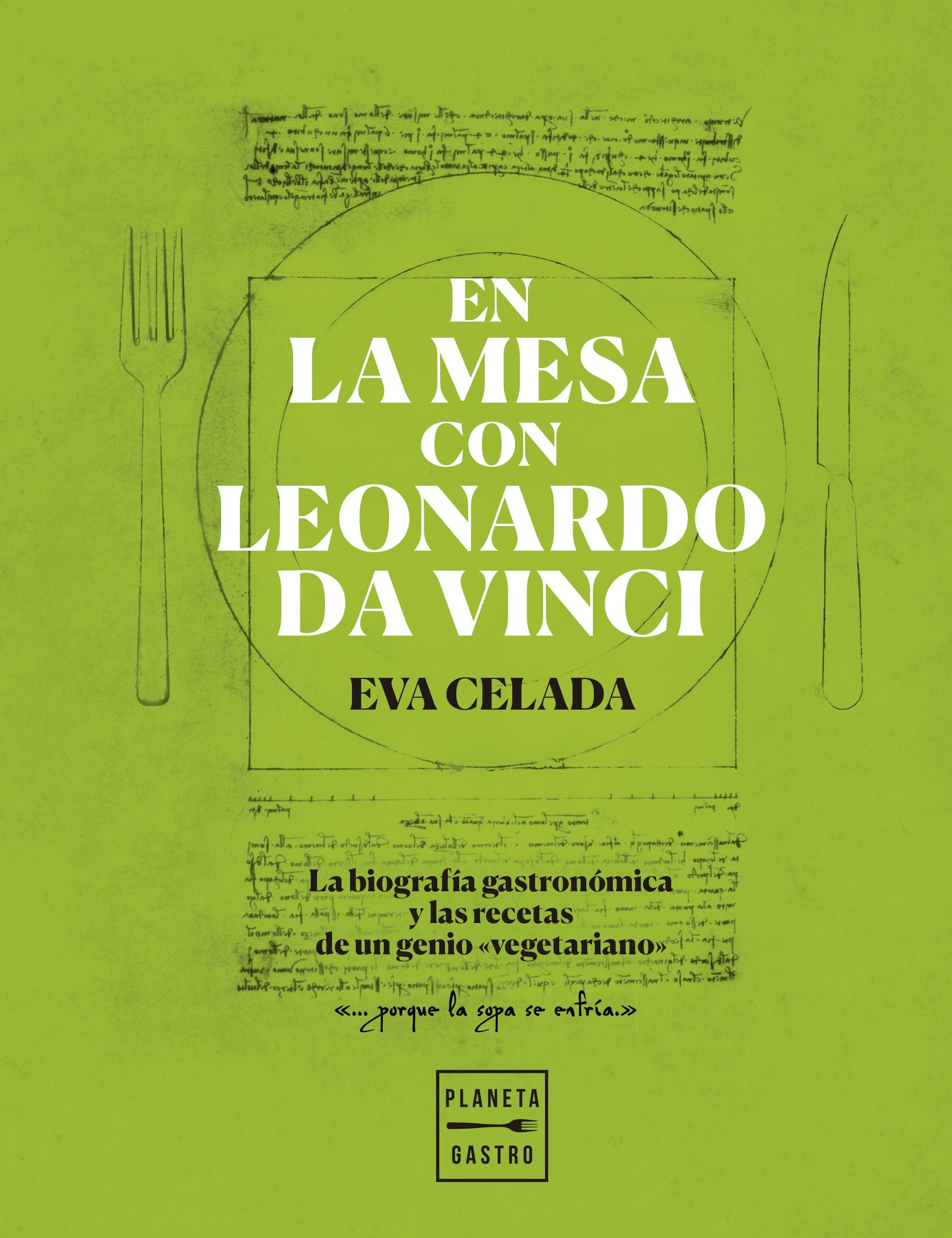 En la mesa con Leonardo da Vinci: La biografía gastronómica y las recetas de un genio "vegetariano". Eva Celada (Planeta Gastro) 9788408216650 Imagen principal del producto