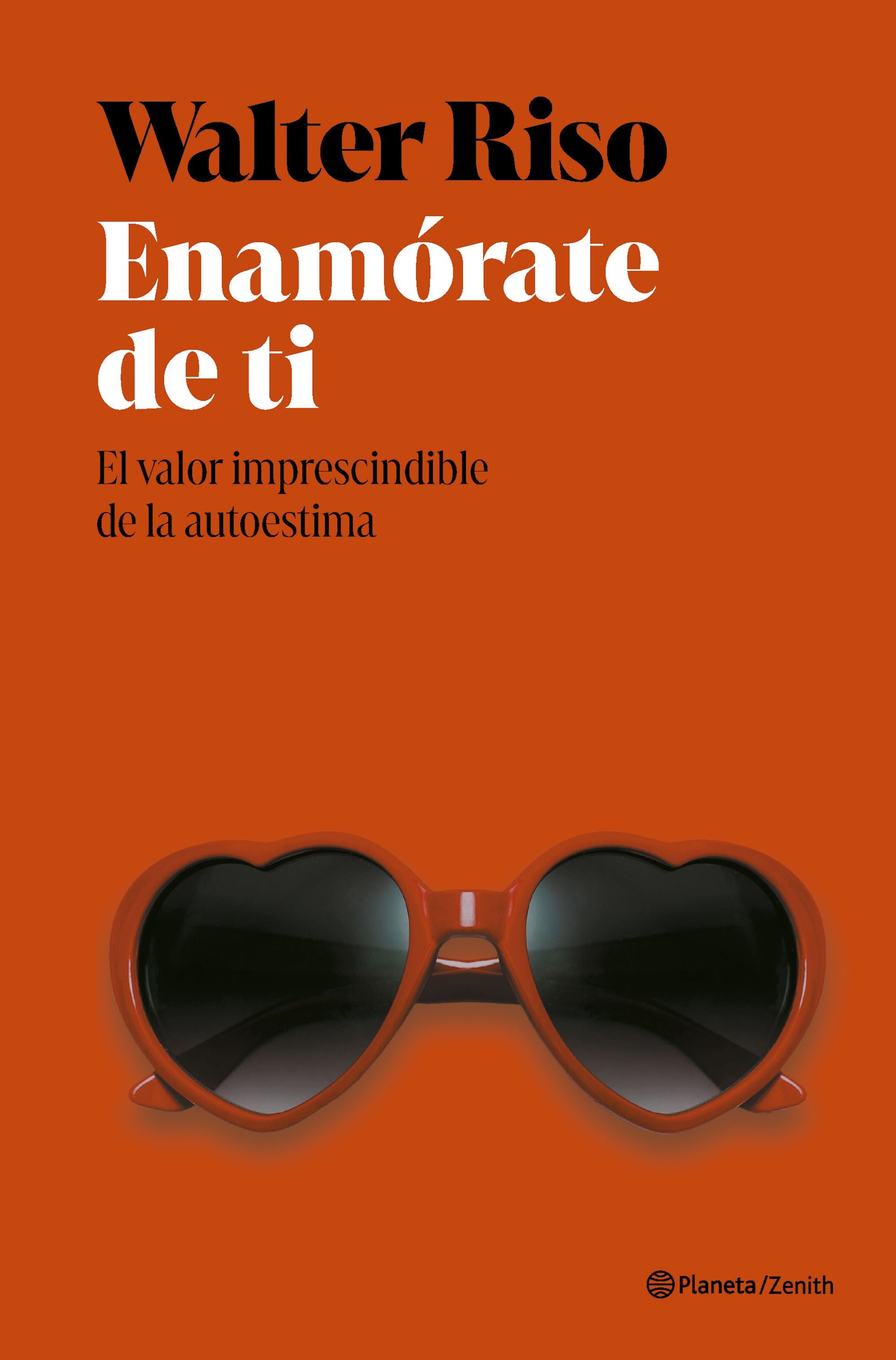 Enamórate de ti: El valor imprescindible de la autoestima. Walter Riso (Zenith) 9788408318415