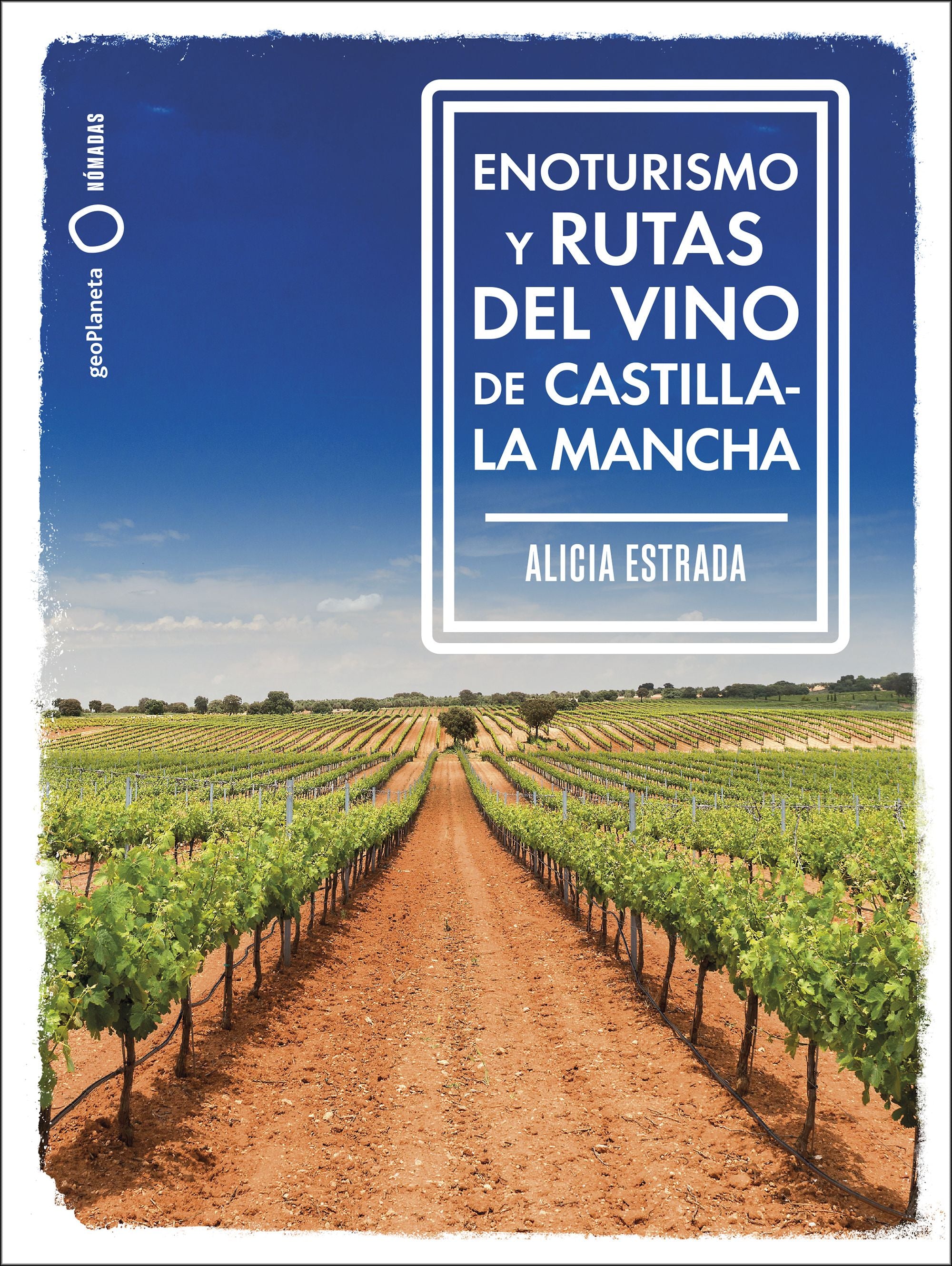 Enoturismo y rutas del vino de Castilla-La Mancha. Alicia Estrada Alonso (GeoPlaneta) 9788408287162 Imagen principal del producto