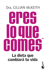 Eres lo que comesTM: La dieta que cambiará tu vida