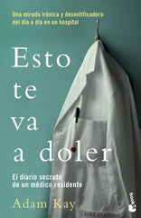 Esto te va a doler: El diario secreto de un médico residente. Adam Kay (Booket) 9788408217732