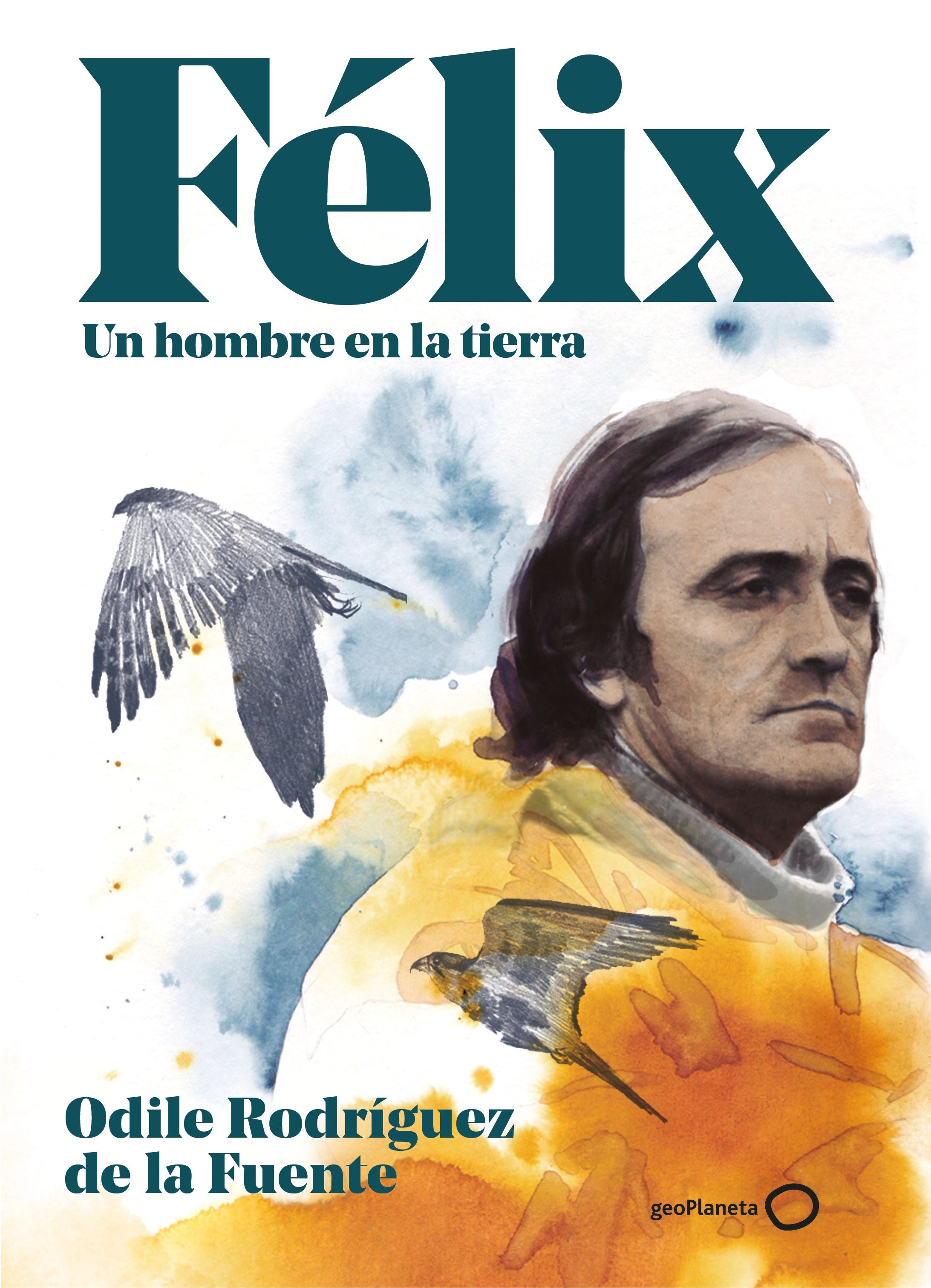 Félix. Un hombre en la tierra. Edición especial. Odile Rodríguez de la Fuente (GeoPlaneta) 9788408248354