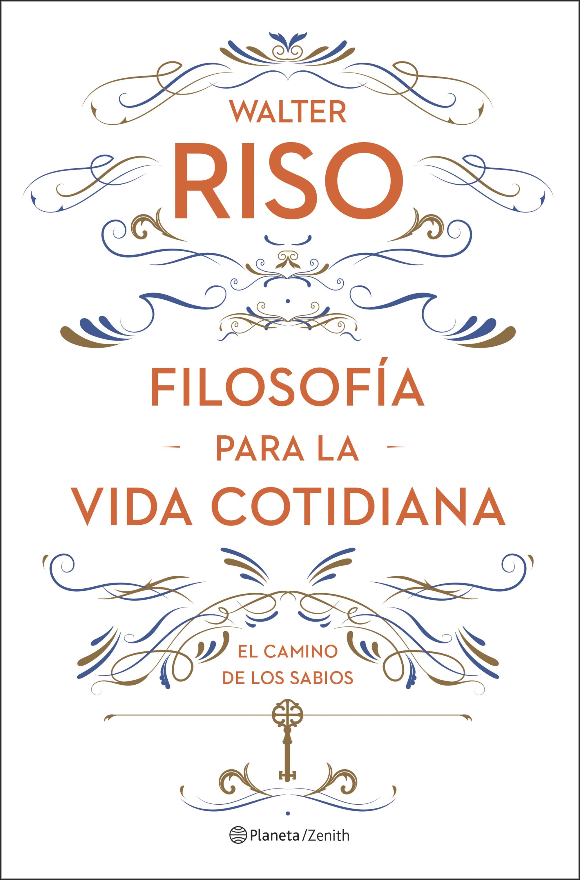 Filosofía para la vida cotidiana: El camino de los sabios. Walter Riso (Zenith) 9788408278085