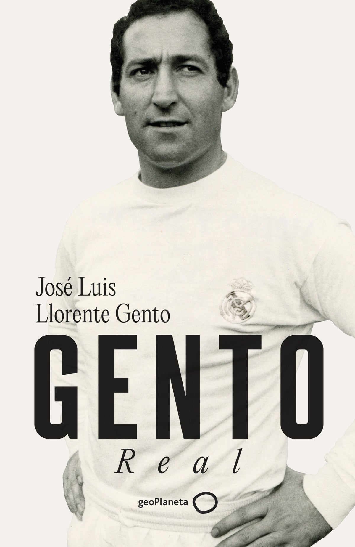 Gento: Real. José Luis Llorente Gento (GeoPlaneta) 9788408281498