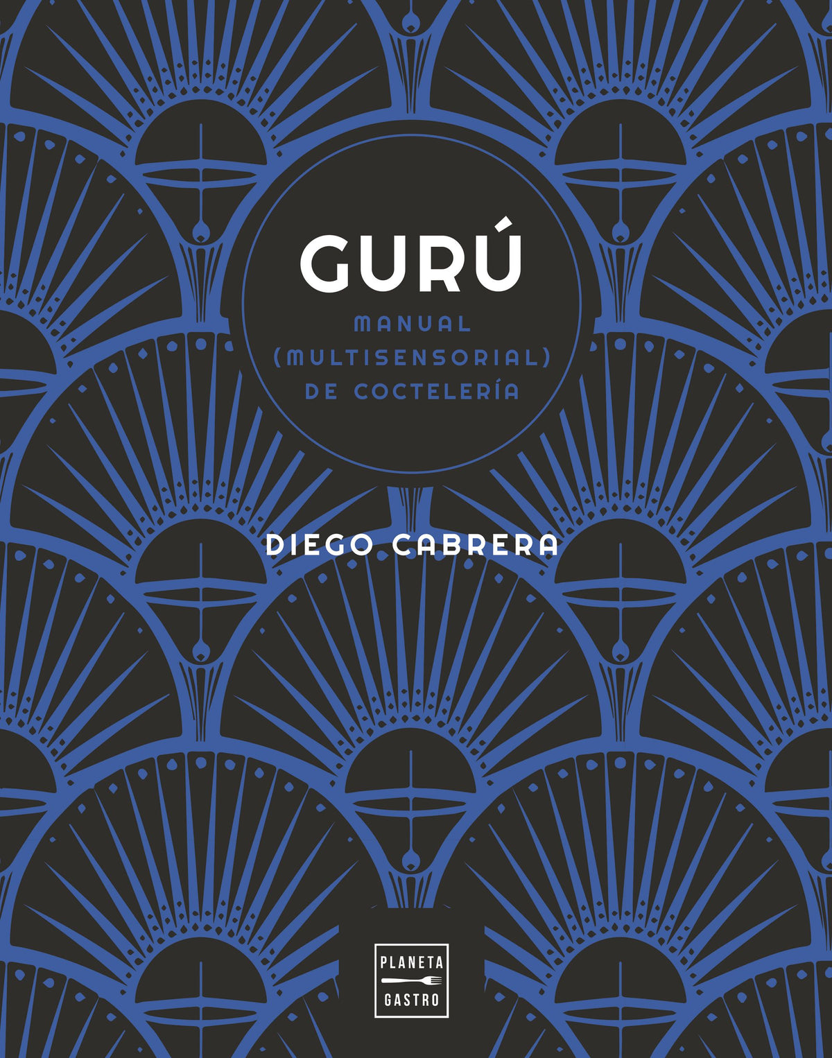 Gurú: Manual (multisensorial) de coctelería. Diego Cabrera (Planeta Gastro) 9788408254591 Imagen principal del producto