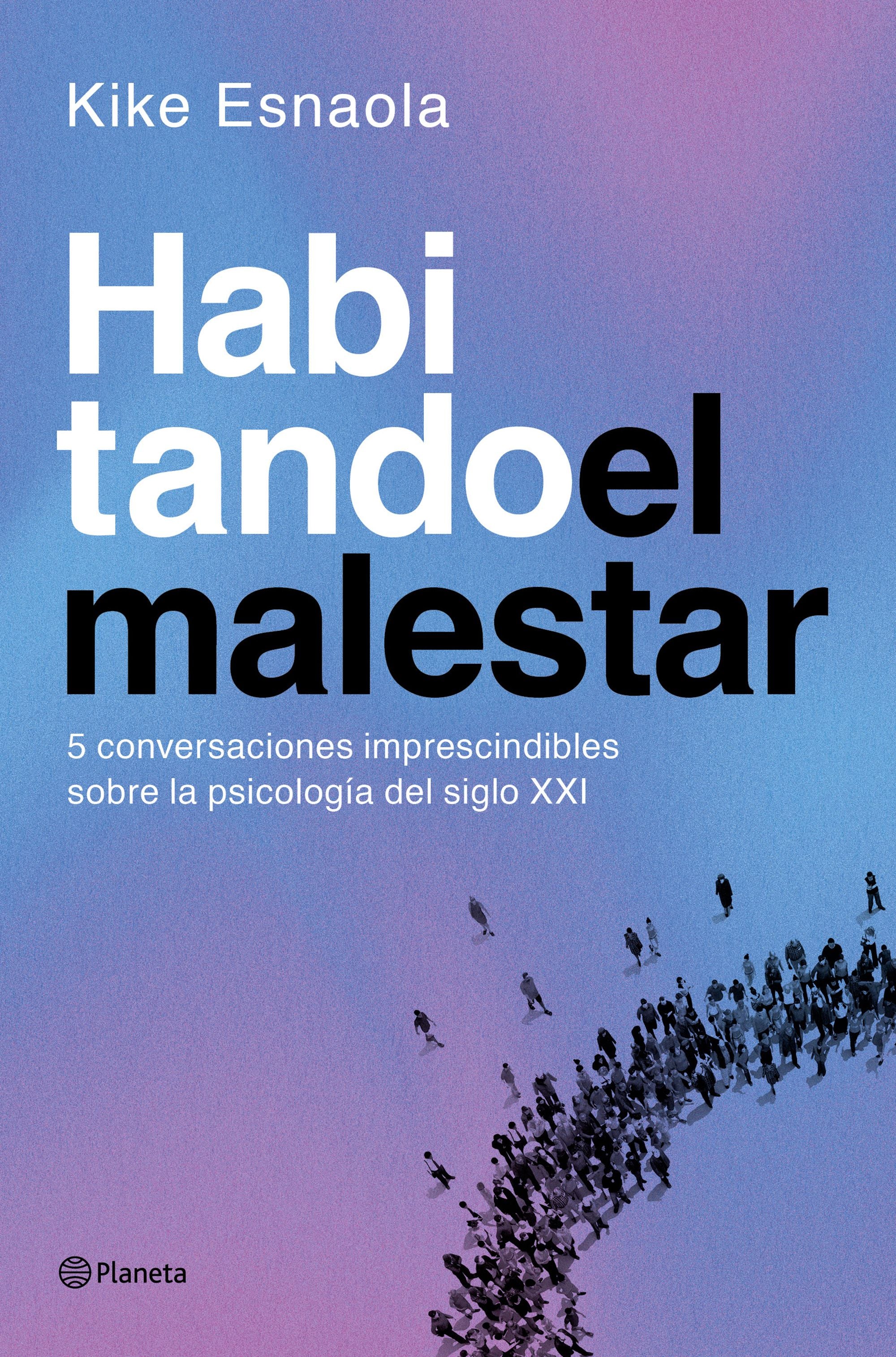Habitando el malestar: Cinco conversaciones imprescindibles sobre la psicología del siglo XXI. Kike Esnaola (Editorial Planeta) 9788408318620 Imagen principal del producto