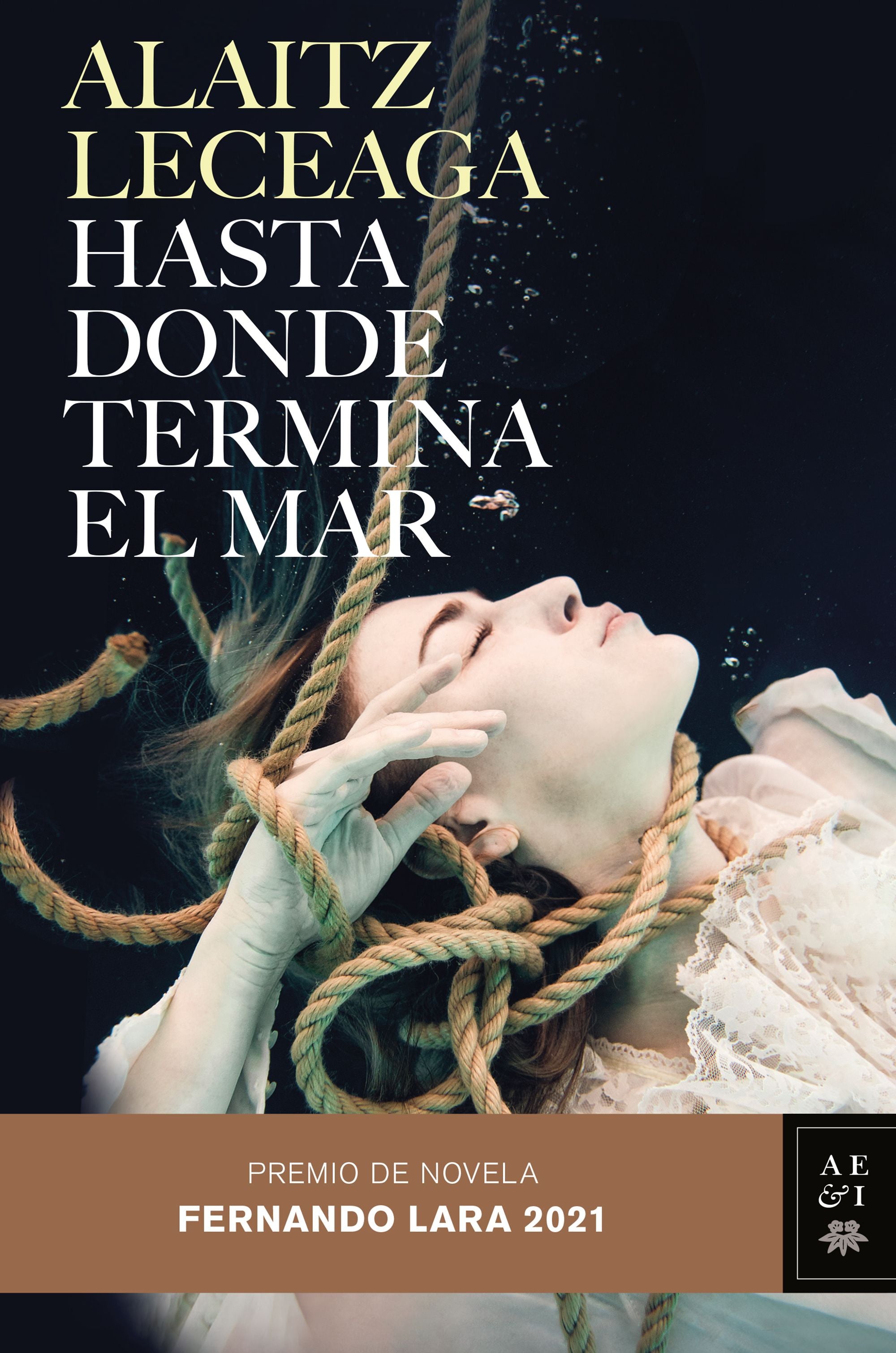 Hasta donde termina el mar: Premio de Novela Fernando Lara 2021. Alaitz Leceaga (Editorial Planeta) 9788408245421