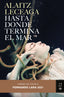 Hasta donde termina el mar: Premio de Novela Fernando Lara 2021. Alaitz Leceaga (Editorial Planeta) 9788408245421