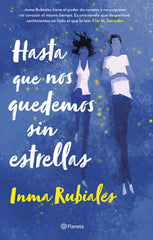 Hasta que nos quedemos sin estrellas. Inma Rubiales (Editorial Planeta) 9788408252962