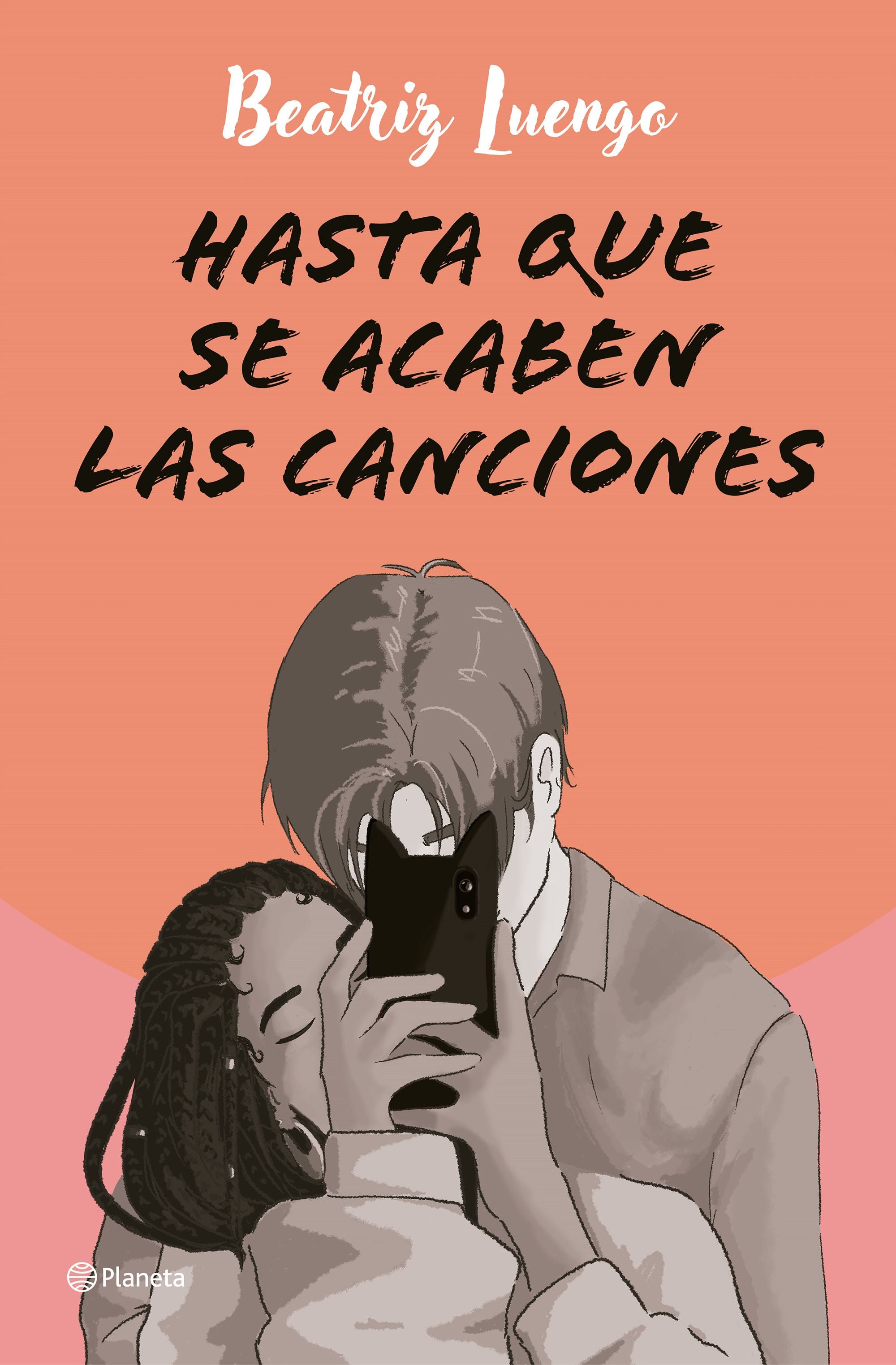 Hasta que se acaben las canciones. Beatriz Luengo (Editorial Planeta) 9788408284710