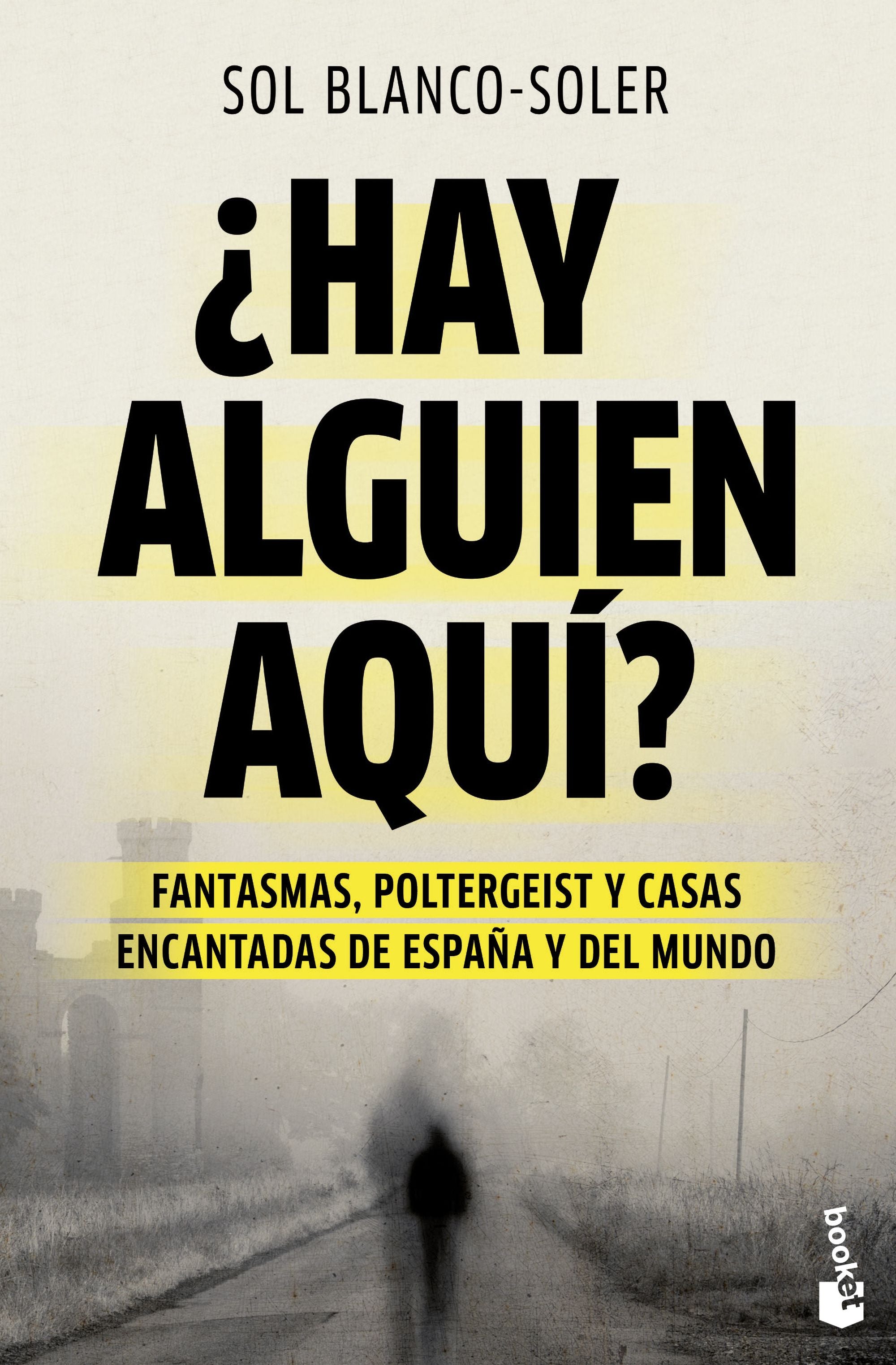 ¿Hay alguien aquí?: Fantasmas, poltergeist y casas encantadas de España y el mundo. Sol Blanco-Soler (Booket) 9788408289029