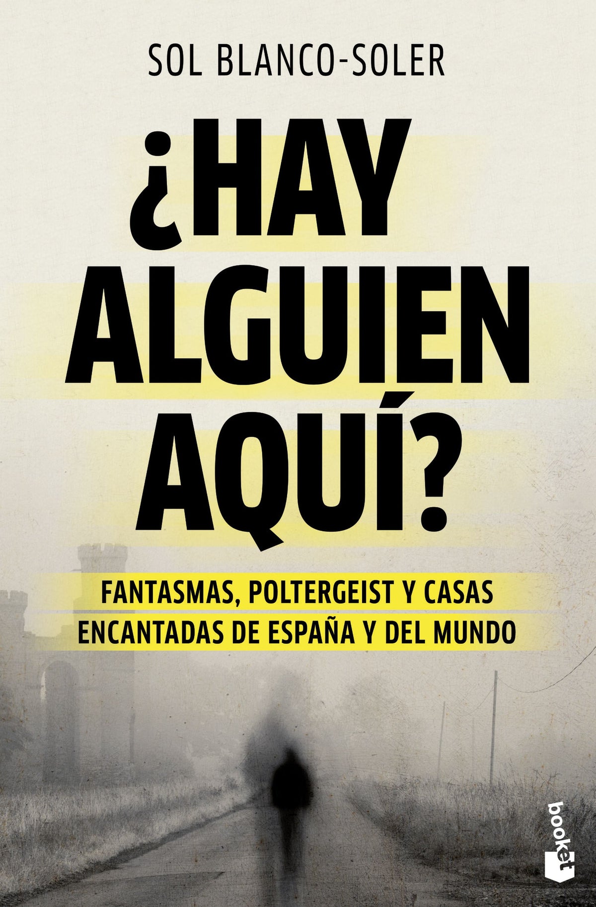 ¿Hay alguien aquí?: Fantasmas, poltergeist y casas encantadas de España y el mundo. Sol Blanco-Soler (Booket) 9788408289029