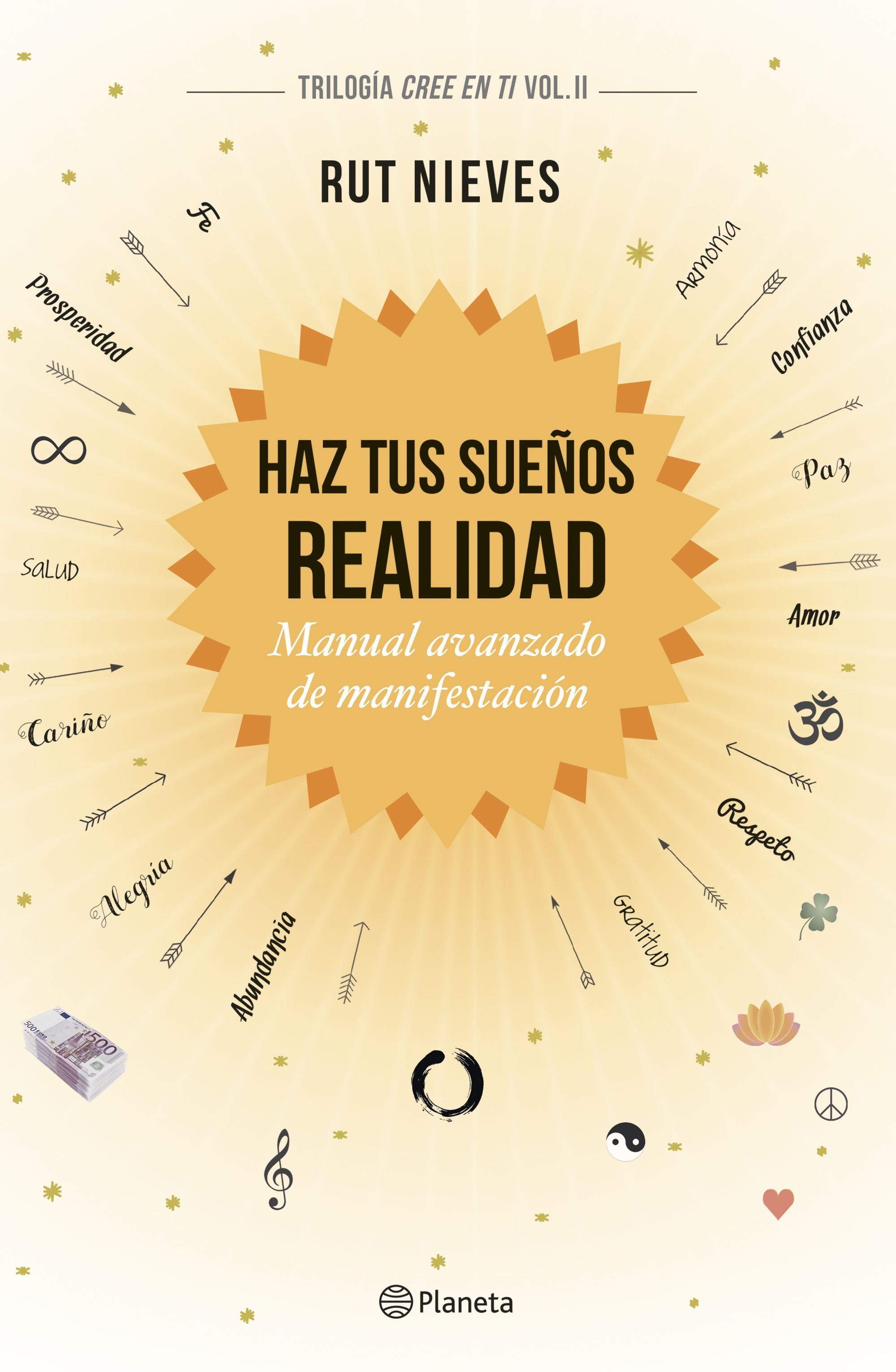 Haz tus sueños realidad: Manual avanzado de manifestación. Trilogía Cree en ti Vol. II