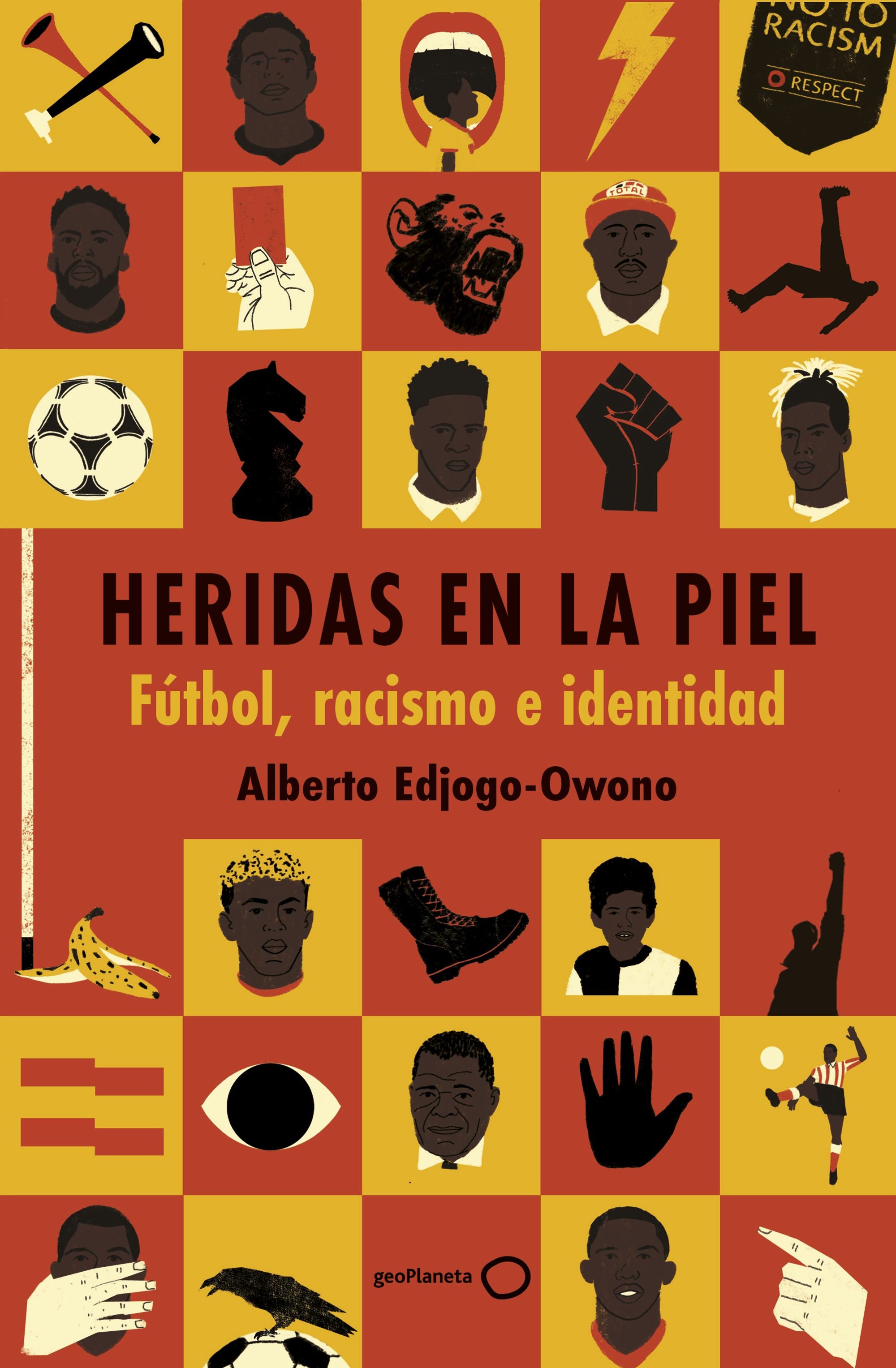 Heridas en la piel: Fútbol, racismo e identidad. Alberto Edjogo-Owono (GeoPlaneta) 9788408317845 Imagen principal del producto