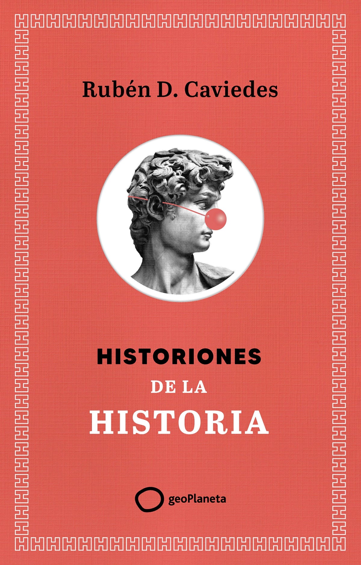 Historiones de la historia. Rubén Díaz Caviedes (GeoPlaneta) 9788408299400