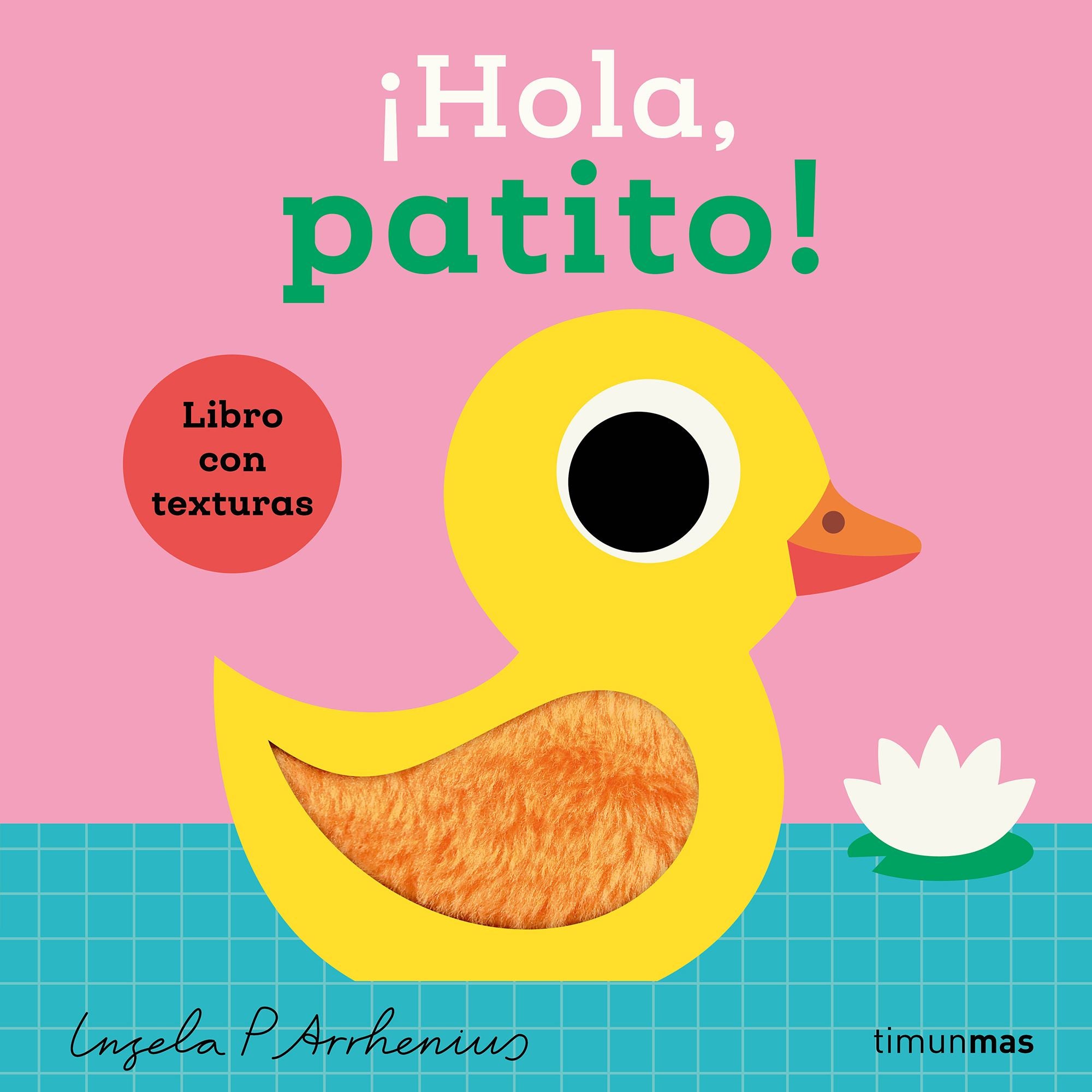 ¡Hola, patito! Libro con texturas. Ingela P. Arrhenius (Timun Mas Infantil) 9788408293538 Imagen principal del producto