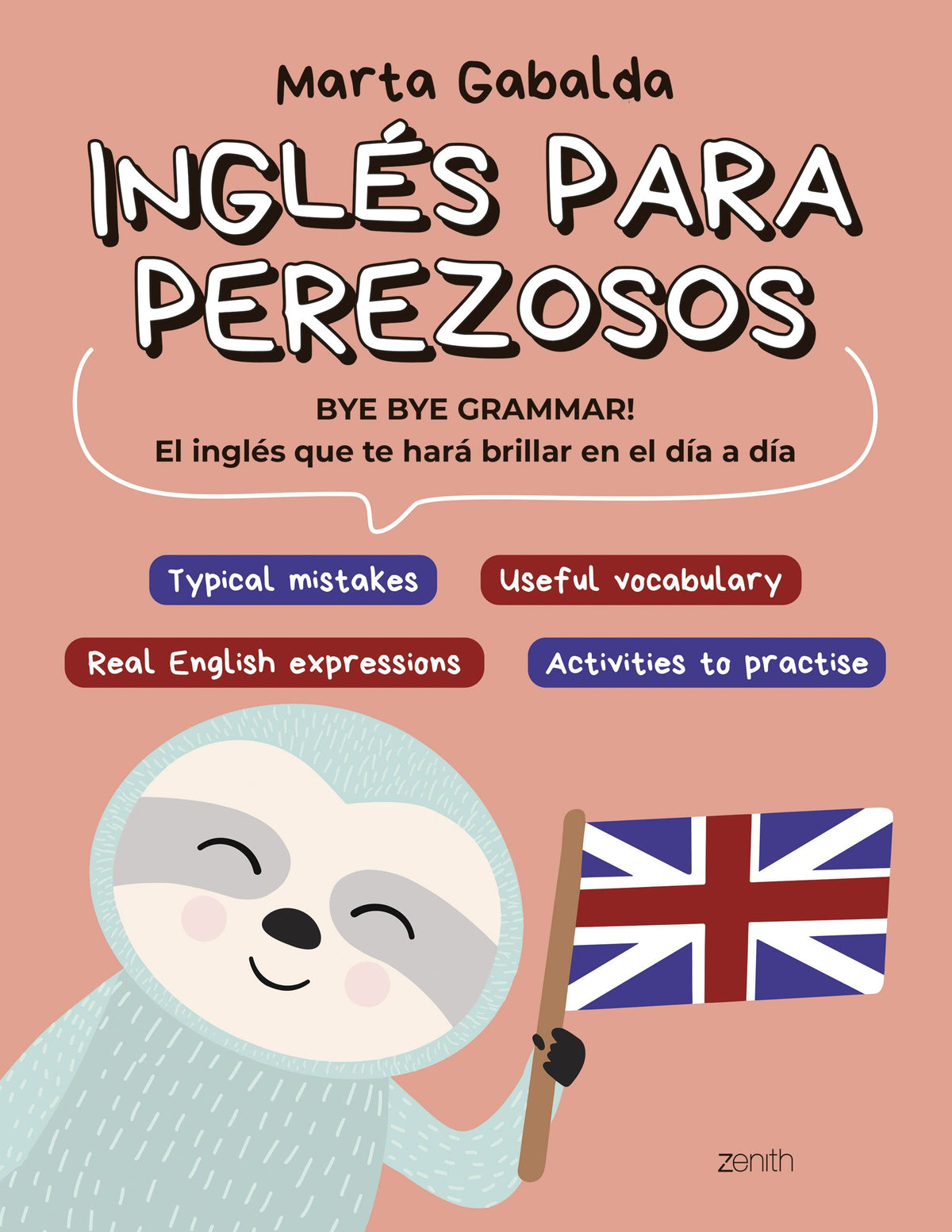 Inglés para perezosos: BYE BYE GRAMMAR! El inglés que te hará brillar en el día a día. Marta Gabalda (Zenith) 9788408275671