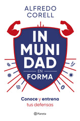Inmunidad en forma: Conoce y entrena tus defensas. Alfredo Corell (Editorial Planeta) 9788408296935