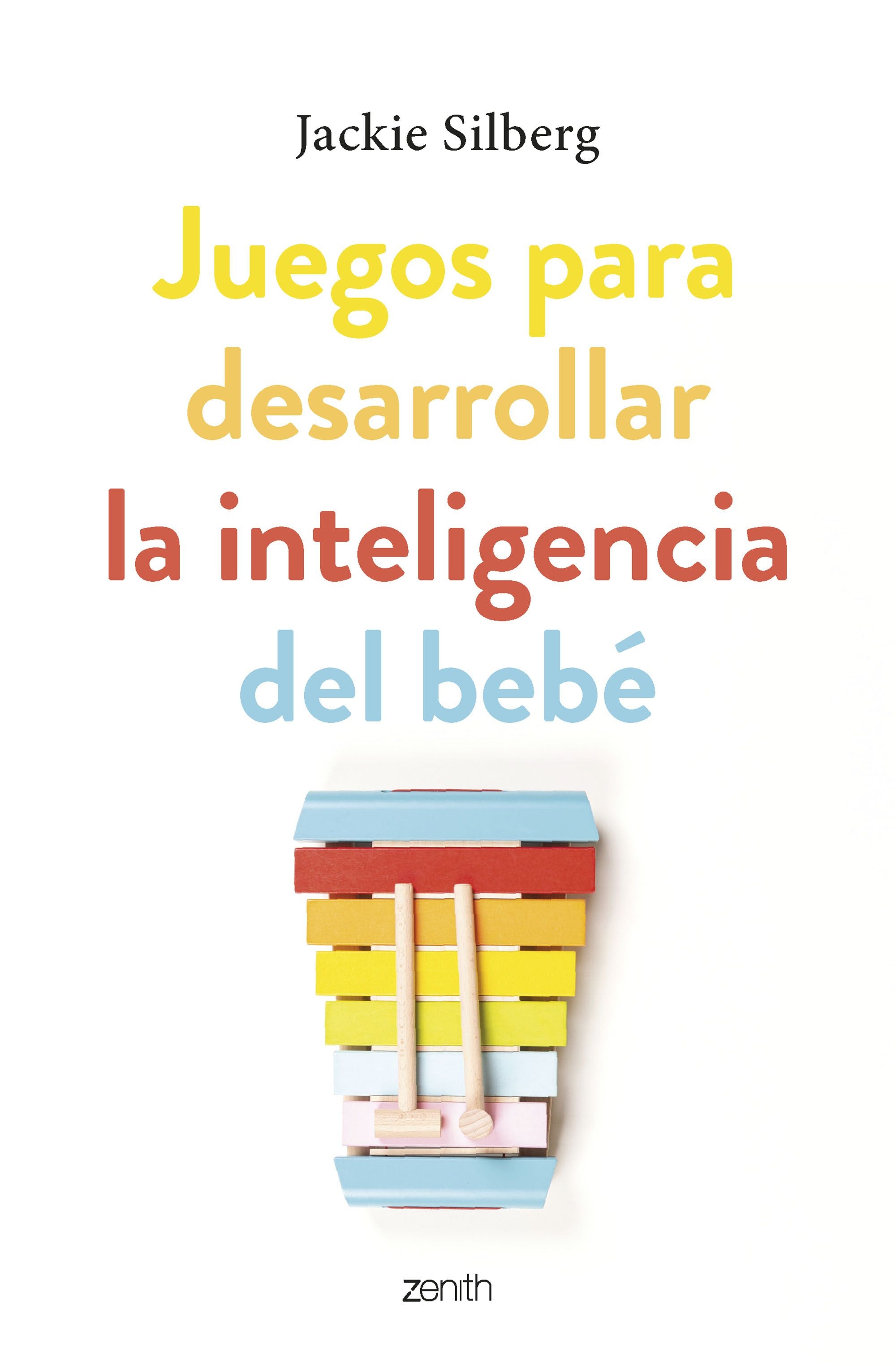 Juegos para desarrollar la inteligencia del bebé: Actividades sencillas para estimular su desarrollo desde los primeros días de vida. Jackie Silberg (Zenith) 9788408270799 Imagen principal del producto