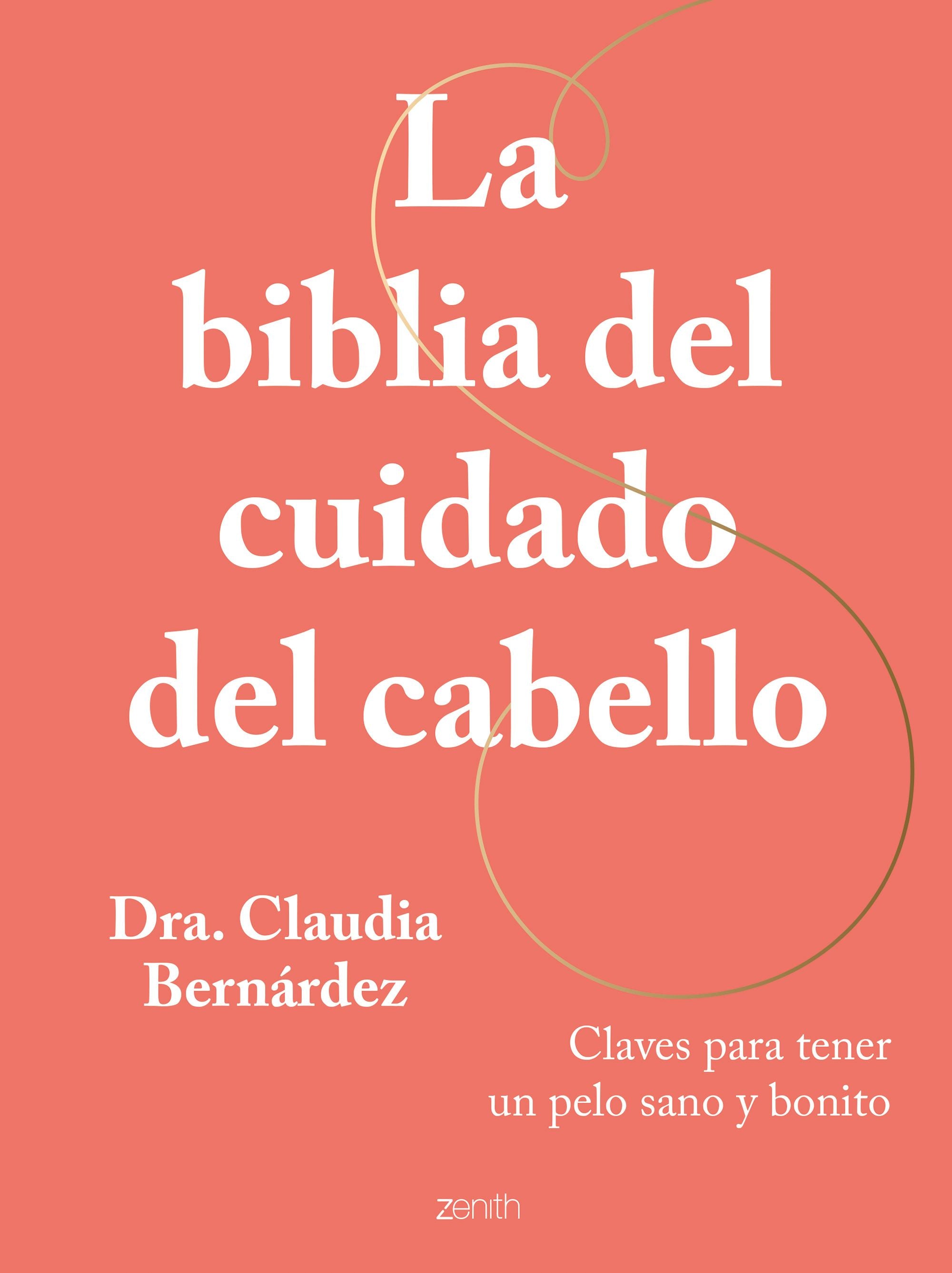 La biblia del cuidado del cabello: Claves para tener un pelo sano y bonito. Dra. Claudia Bernárdez (Zenith) 9788408269946 Imagen principal del producto