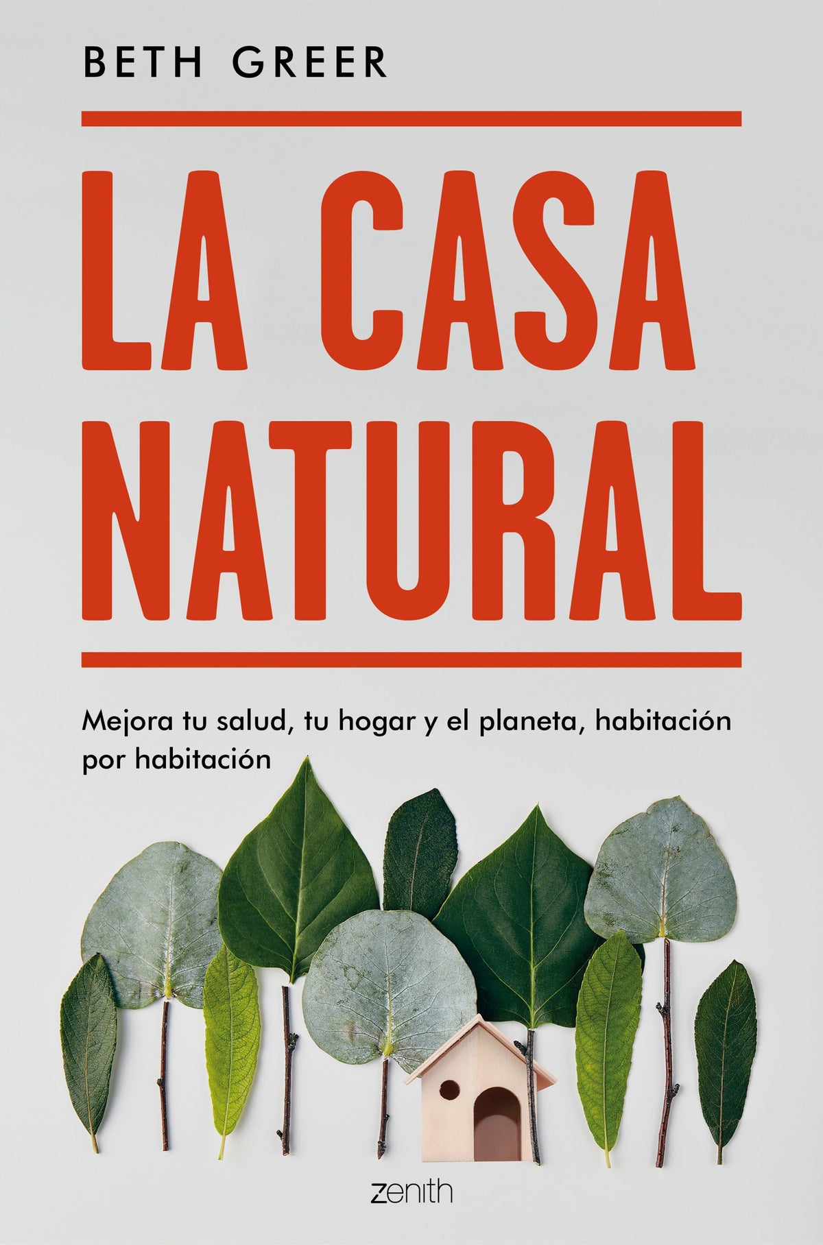 La casa natural: Mejora tu salud, tu hogar y el planeta, habitación por habitación
