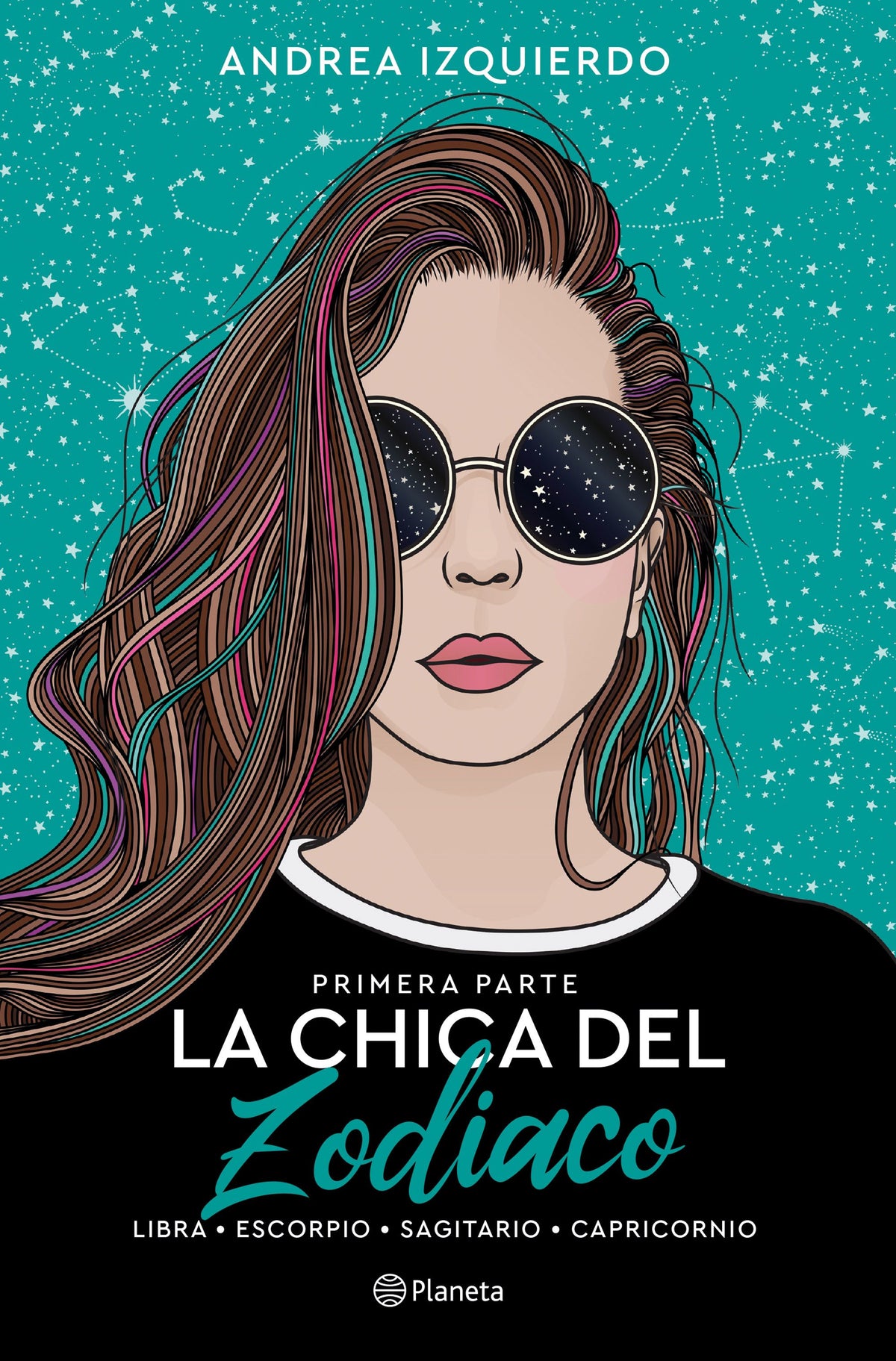 La chica del Zodiaco. Primera parte: Libra. Escorpio. Sagitario. Capricornio. Andrea Izquierdo (Editorial Planeta) 9788408258919