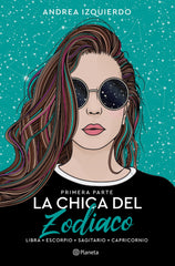 La chica del Zodiaco. Primera parte: Libra. Escorpio. Sagitario. Capricornio. Andrea Izquierdo (Editorial Planeta) 9788408258919