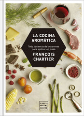 La cocina aromática: Toda la ciencia de los aromas para cocinar en casa