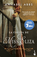 La cocina de Miss Eliza: Una novela de amistad y gastronomía en la Inglaterra victoriana. Annabel Abbs (Booket) 9788408273769