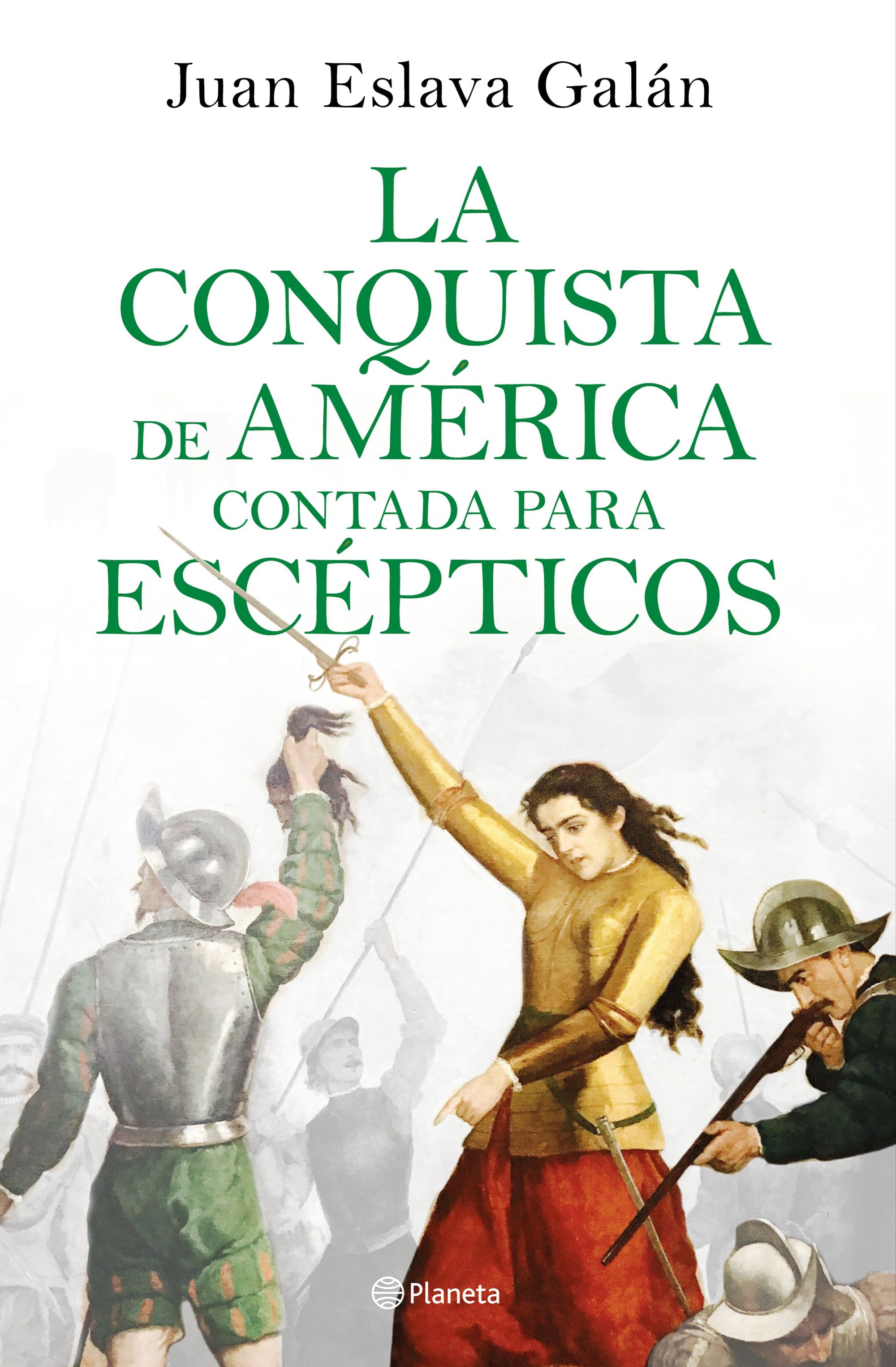 La conquista de América contada para escépticos. Juan Eslava Galán (Editorial Planeta) 9788408209317 Imagen principal del producto