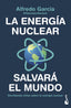 La energía nuclear salvará el mundo: Derribando mitos sobre la energía nuclear. Alfredo García, @OperadorNuclear (Booket) 9788408247456