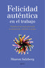 Felicidad auténtica en el trabajo: Meditaciones para alcanzar la realización, el éxito y la paz