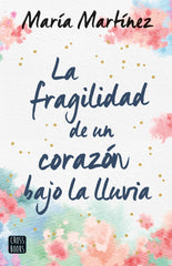La fragilidad de un corazón bajo la lluvia. María Martínez (Crossbooks) 9788408247159