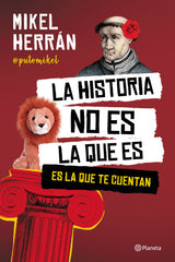 La historia no es la que es: Es la que te cuentan. Mikel Herrán (Editorial Planeta) 9788408249207
