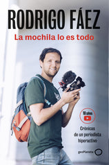La mochila lo es todo: Crónicas de un periodista hiperactivo. Rodrigo Fáez (GeoPlaneta) 9788408309765