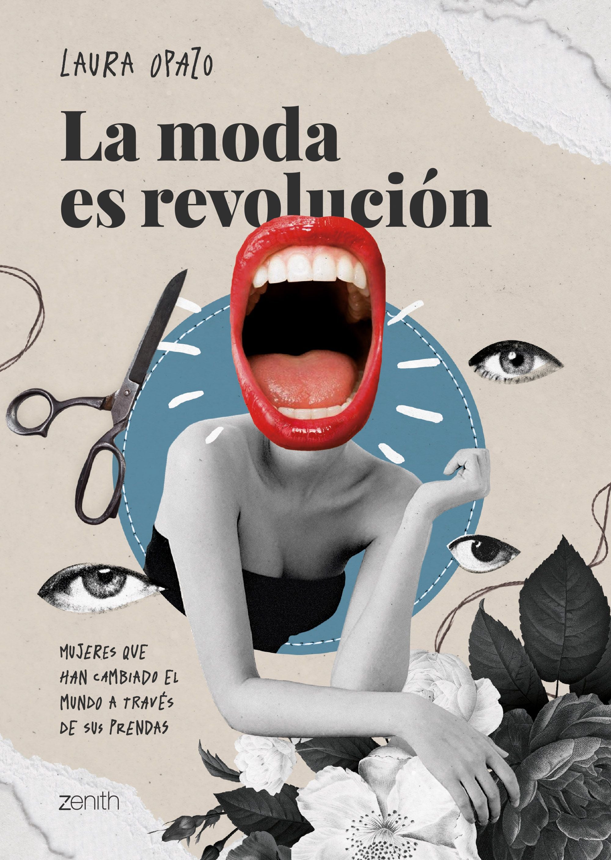 La moda es revolución: Mujeres que han cambiado el mundo a través de sus prendas. Laura Opazo (Zenith) 9788408267249