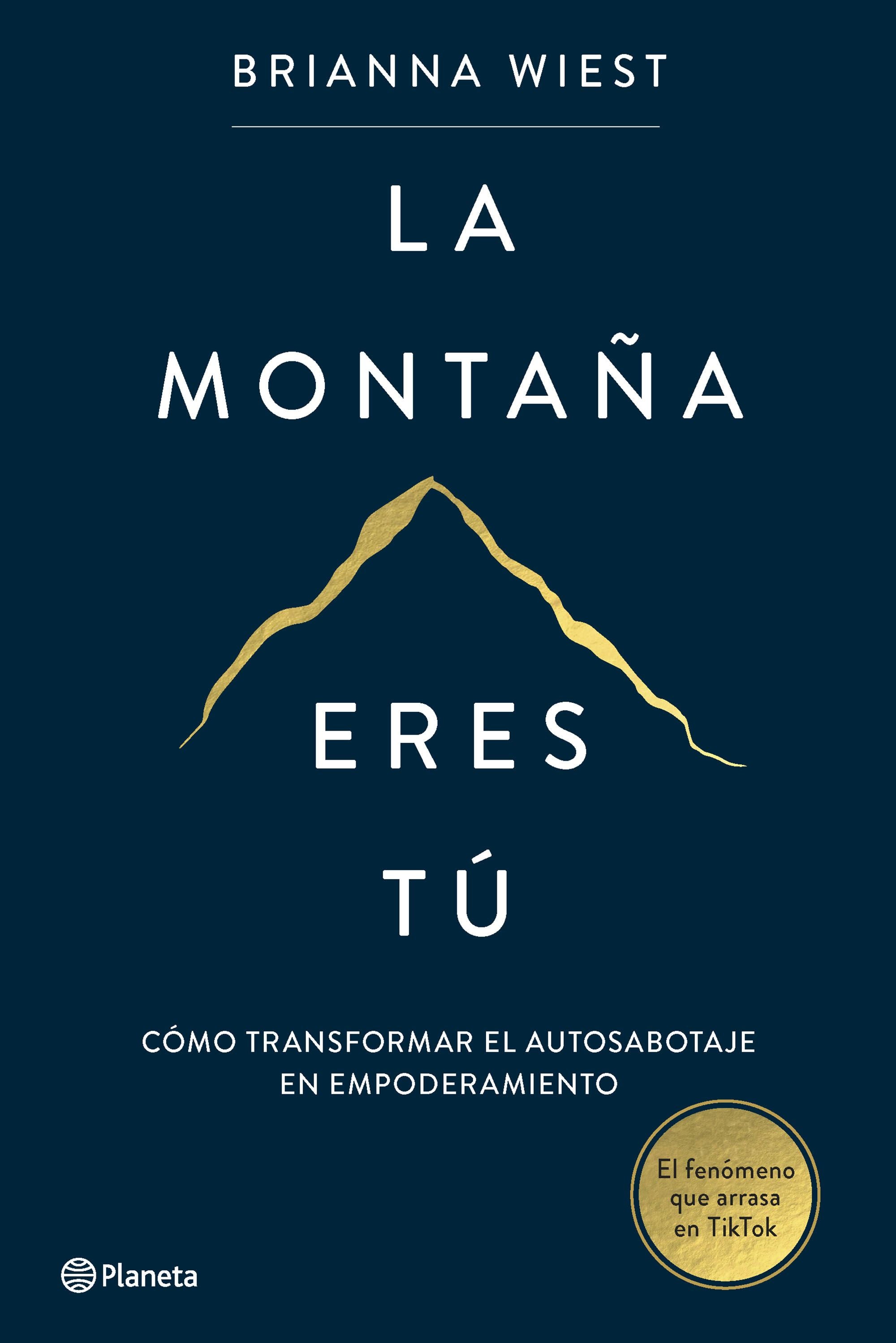La montaña eres tú: El fenómeno de autoayuda que arrasa en TikTok. Brianna Wiest (Editorial Planeta) 9788408267386
