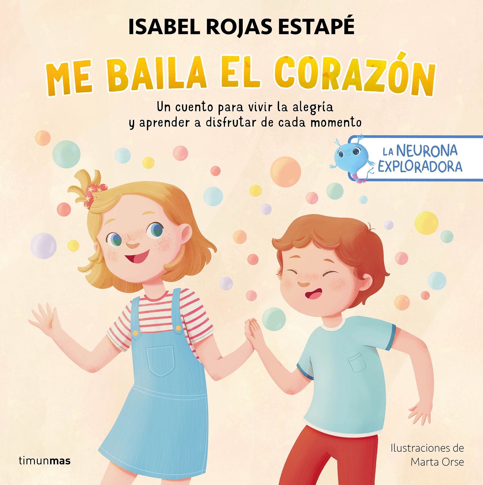 La neurona exploradora. Me baila el corazón: Un cuento para vivir la alegría y aprender a disfrutar de cada momento. Isabel Rojas Estapé (Timun Mas Infantil) 9788408295235 Imagen principal del producto